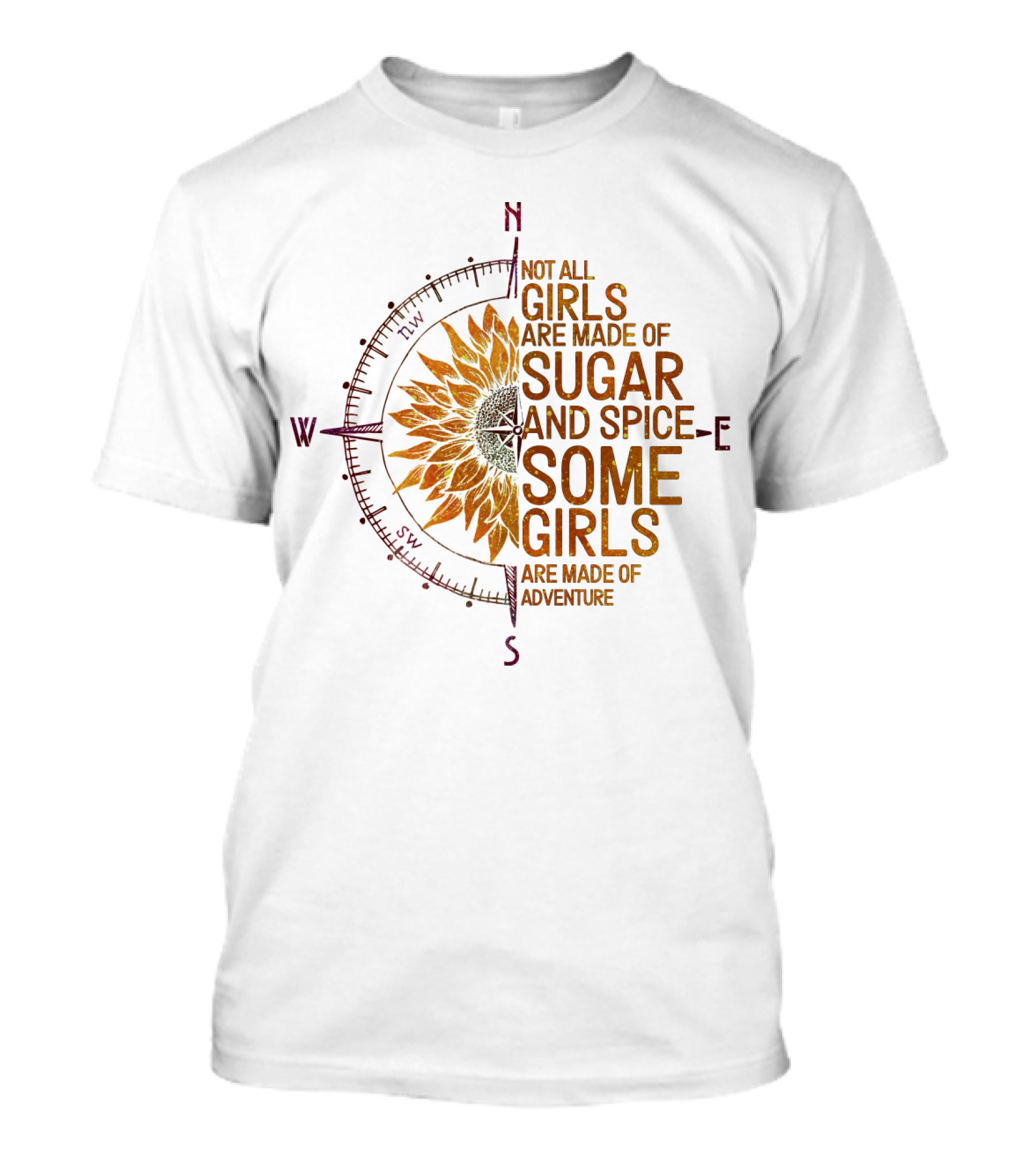 Not All Girls Are Made Of Sugar And Spice Some Girls Are Made Of Adventure Compass Sunflower T-Shirt