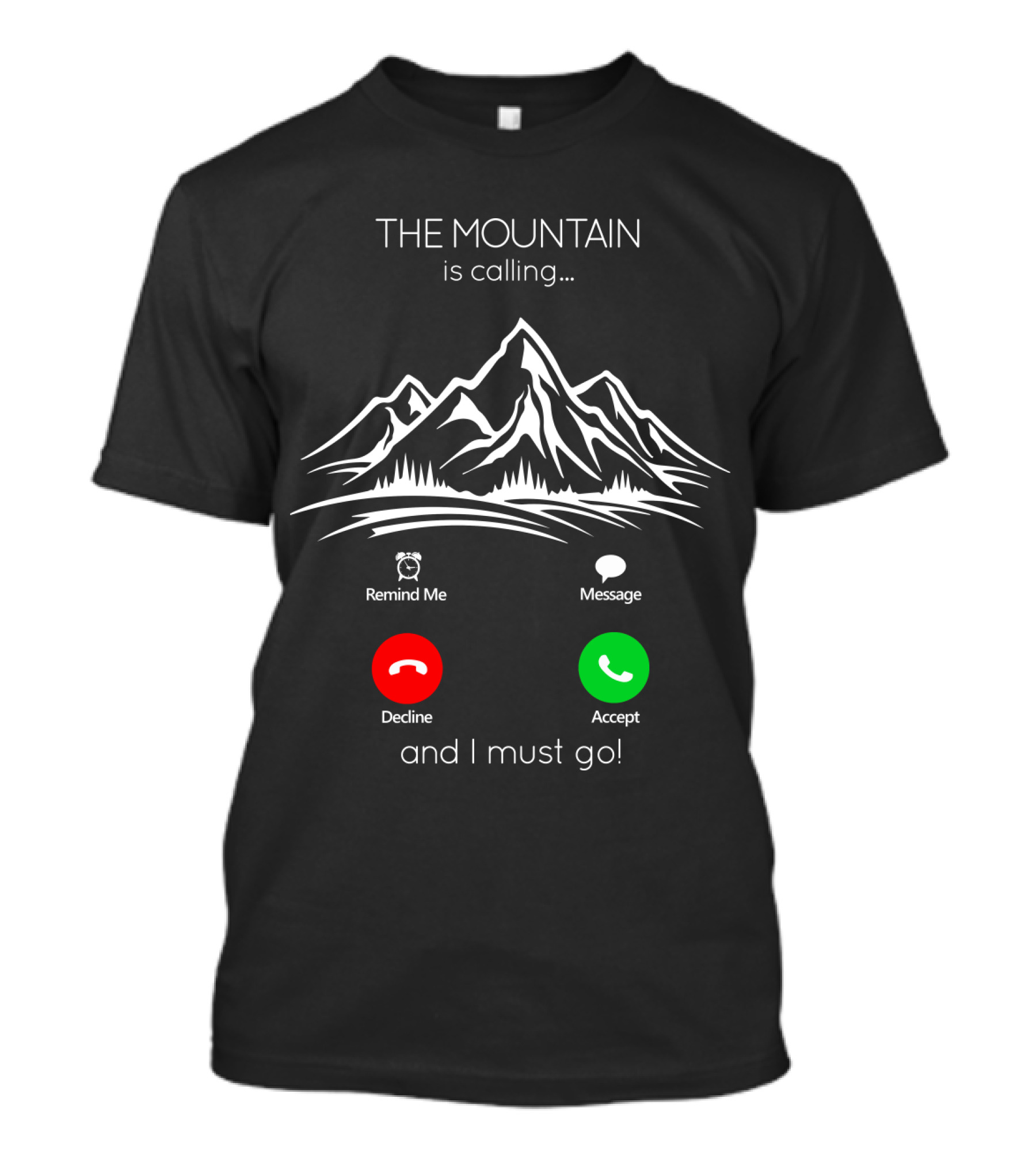 THE MOUNTAIN Is Calling And I Must Go Remind Me Message Decline Accept T-Shirt