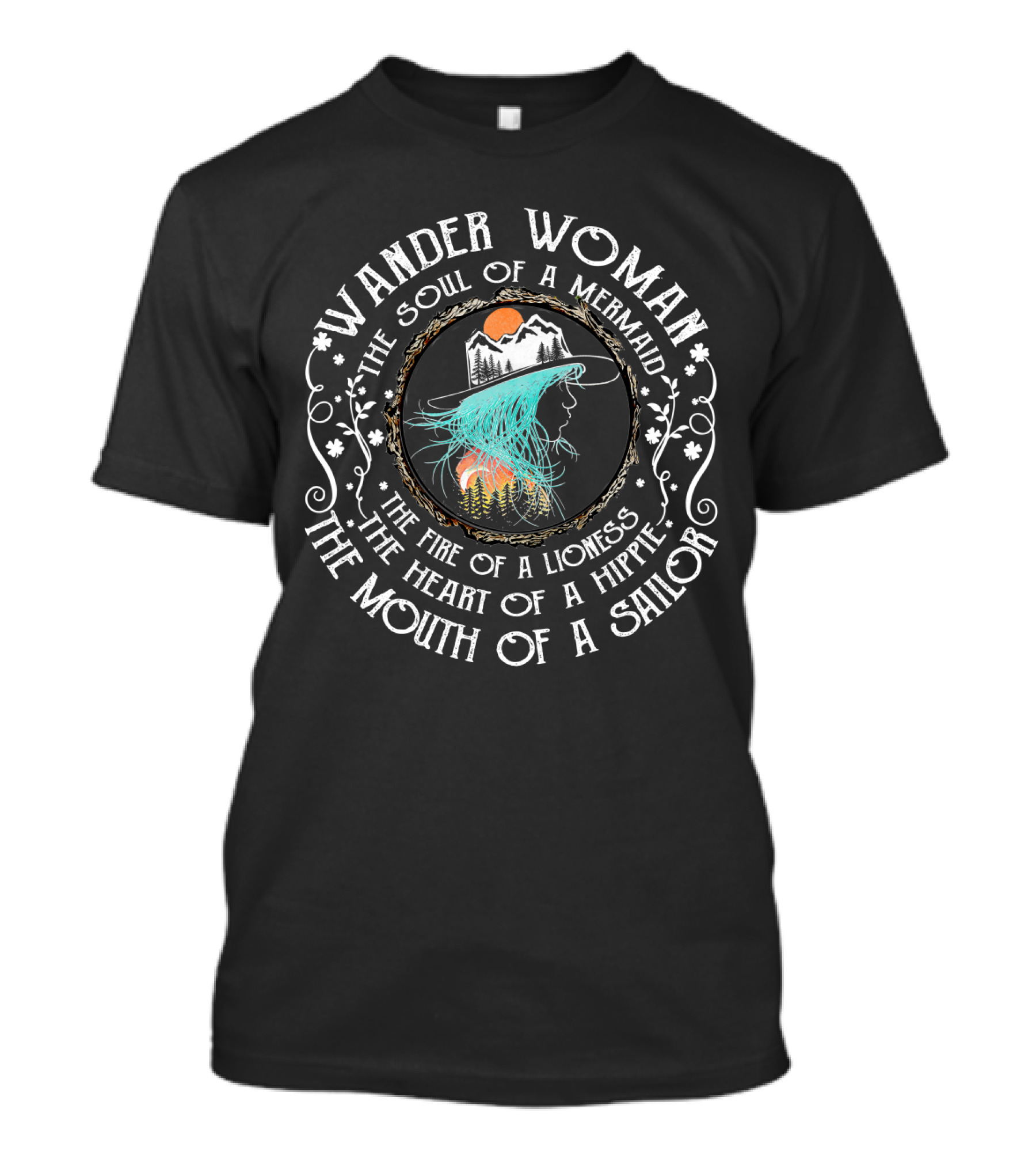 Wander Woman The Soul Of A Mermaid The Fire Of A Lioness The Heart Of A Hippie The Mouth Of A Sailor T-Shirt