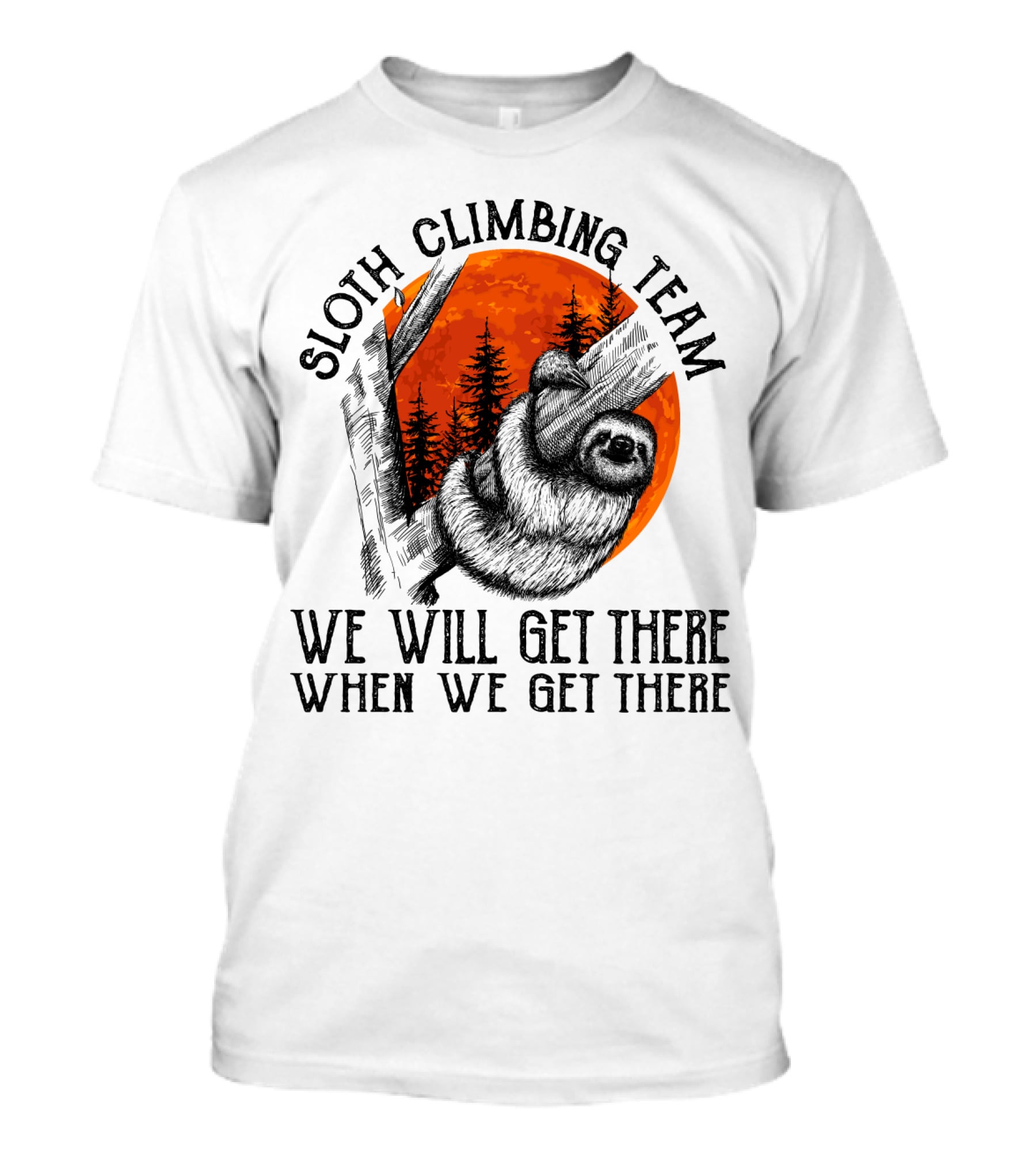 Sloth Climbing Team We Will Get There When We Get There T-Shirt