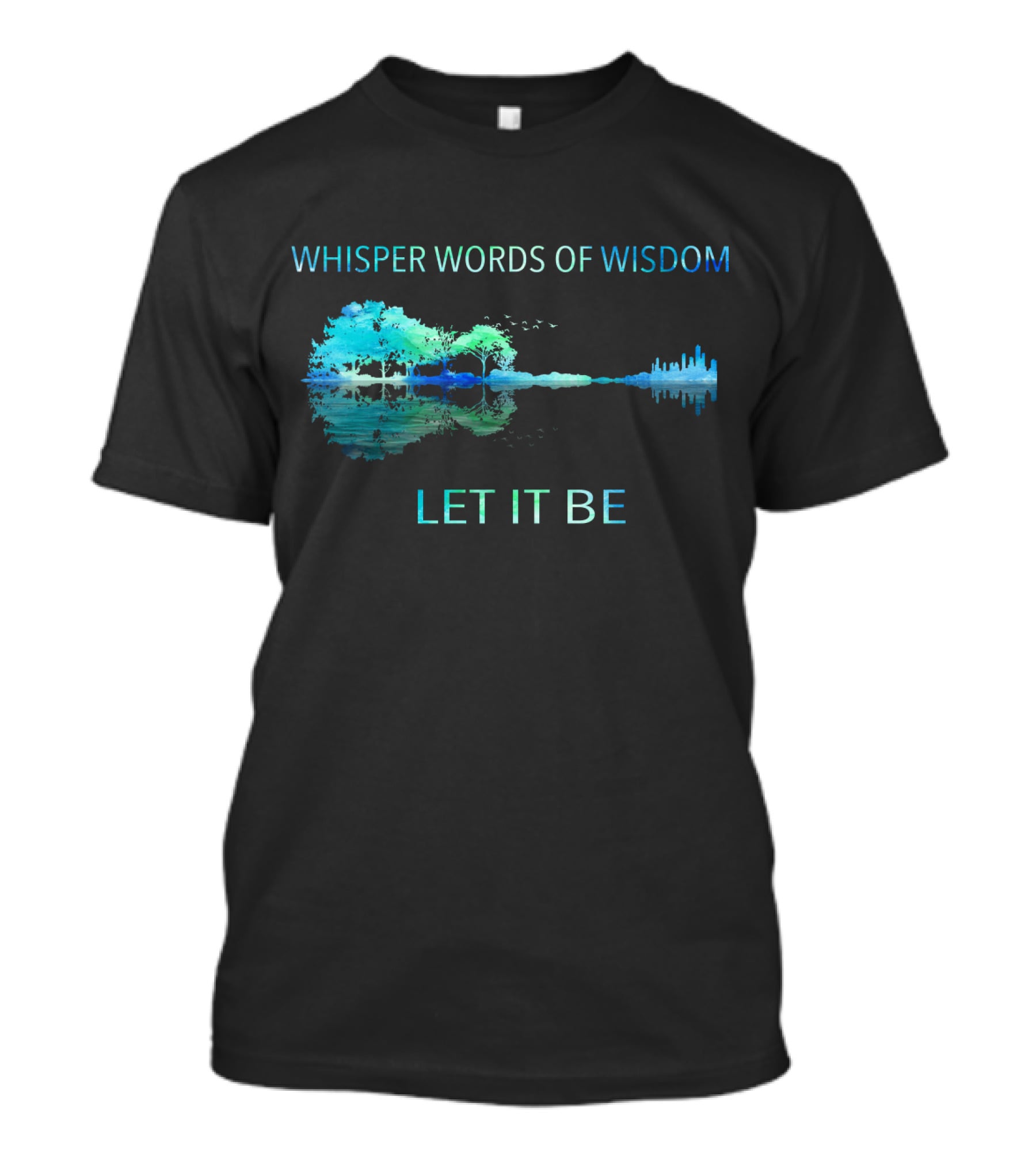 Whisper Words Of Wisdom Let It Be Nature And Cityscape Reflection T-Shirt