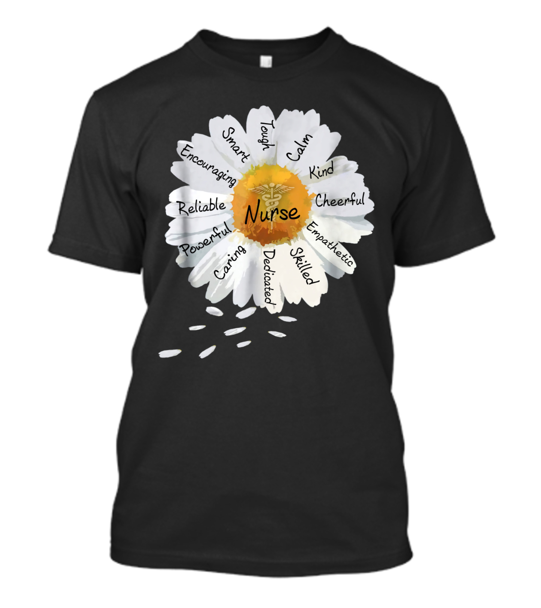 Nurse Smart Tough Encouraging Reliable Powerful Caring Dedicated Calm Kind Cheerful Empathetic Skilled Flower T-Shirt