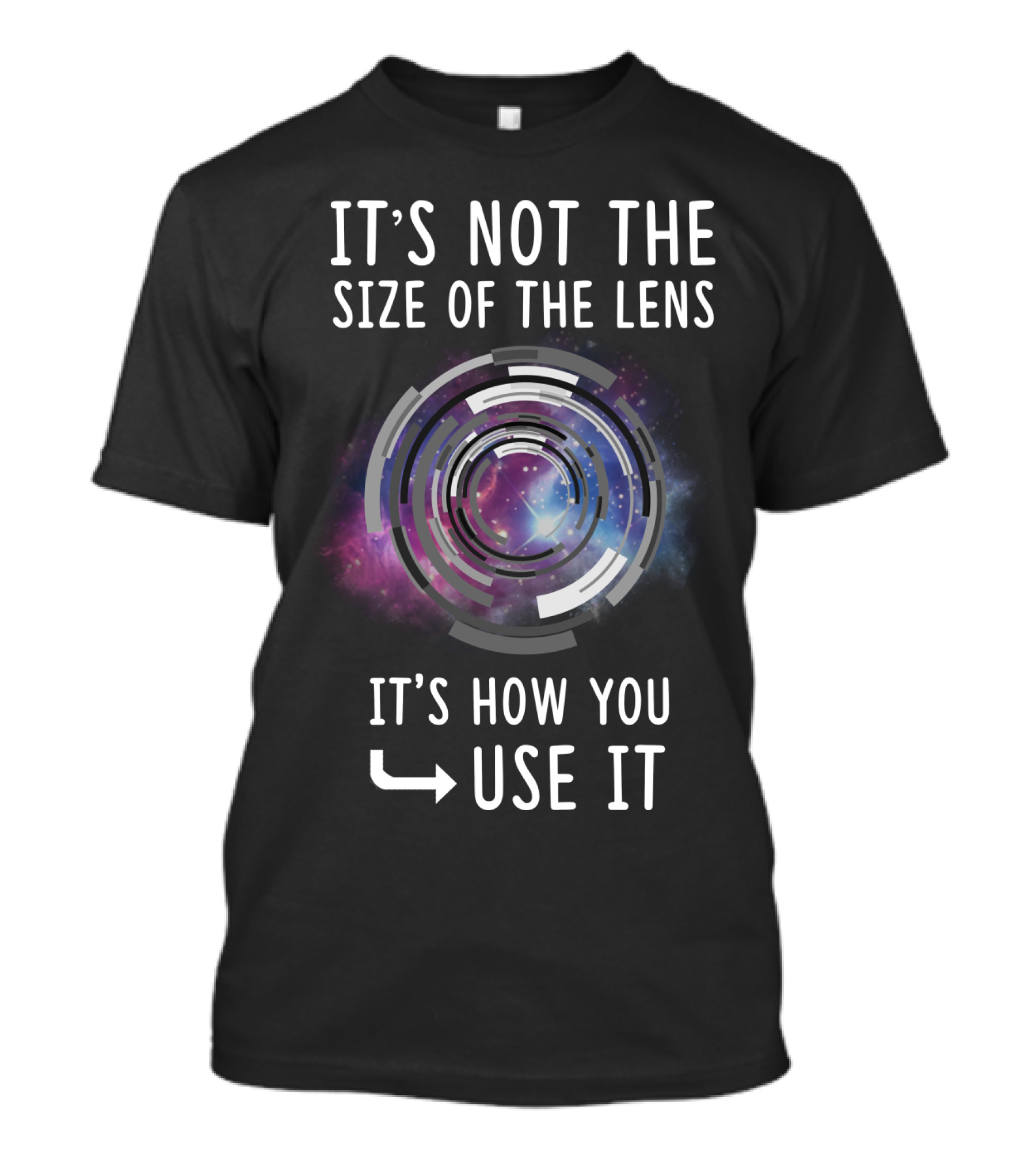 IT'S NOT THE SIZE OF THE LENS IT'S HOW YOU USE IT Galaxy Camera Concept T-Shirt