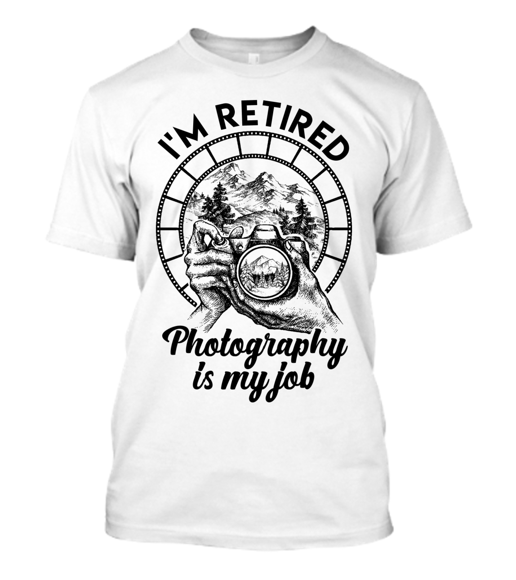 I'm Retired Photography Is My Job Camera Hands Forest Mountain Film Strip T-Shirt