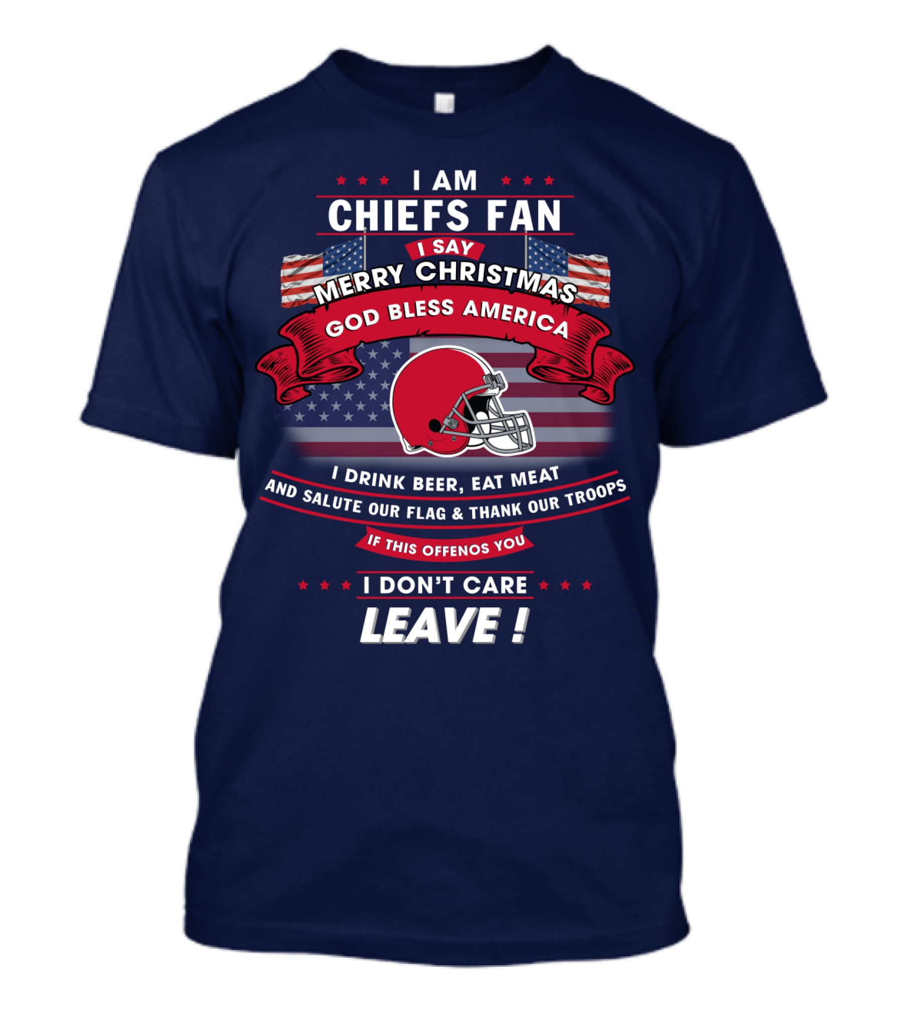 I Am Chiefs Fan Merry Christmas God Bless America Salute Our Flag Thank Our Troops Leave T-Shirt
