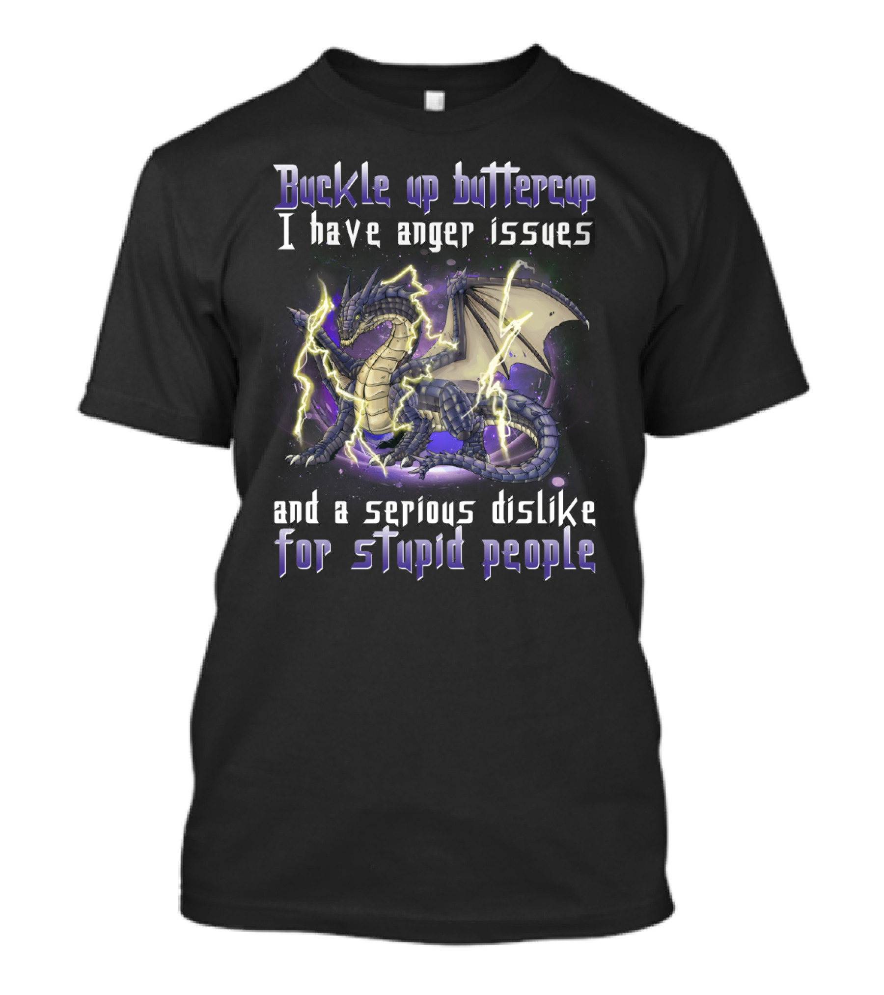 Buckle Up Buttercup I Have Anger Issues And A Serious Dislike For Stupid People Dragon T-Shirt