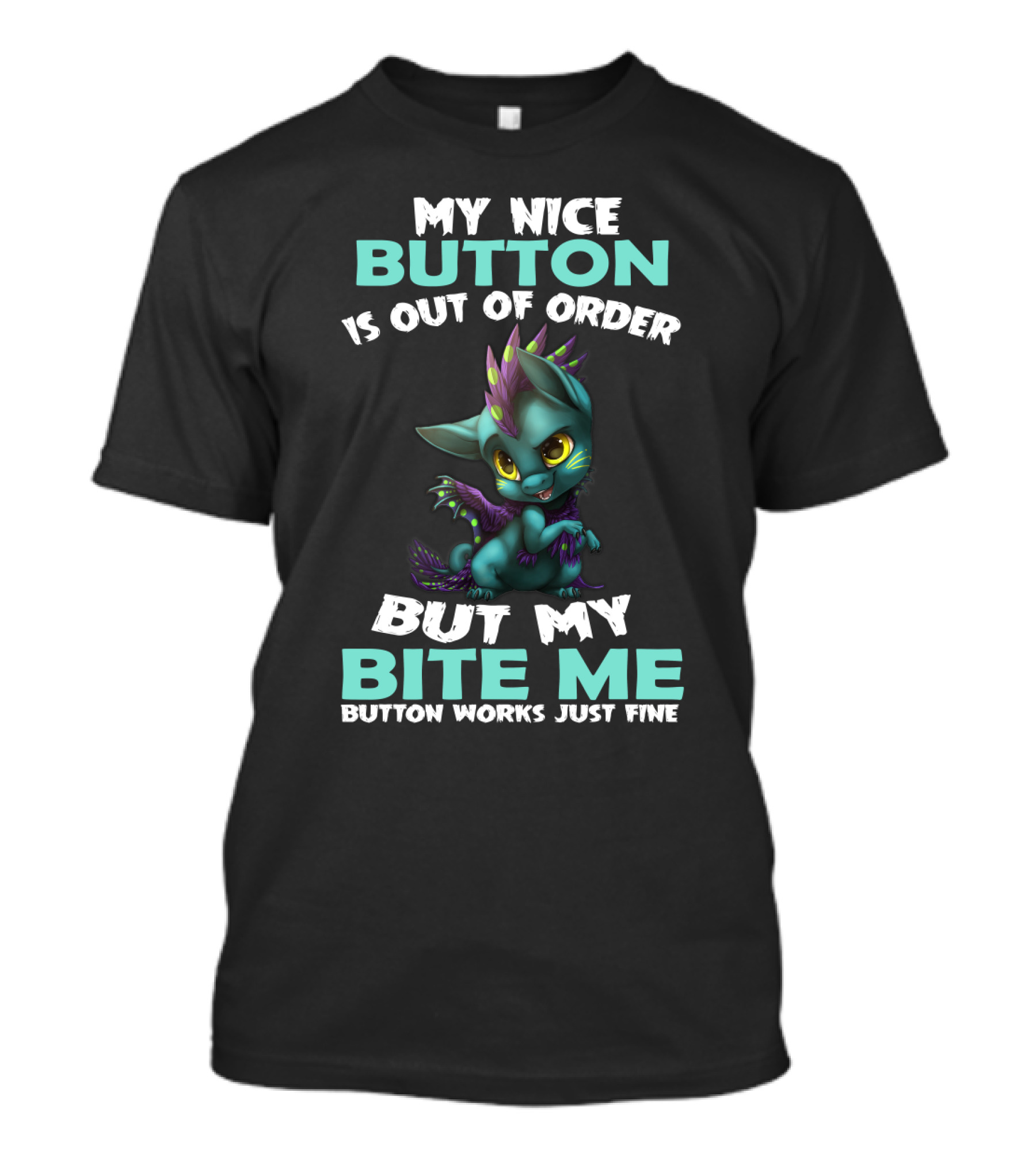MY NICE BUTTON IS OUT OF ORDER BUT MY BITE ME BUTTON WORKS JUST FINE T-Shirt