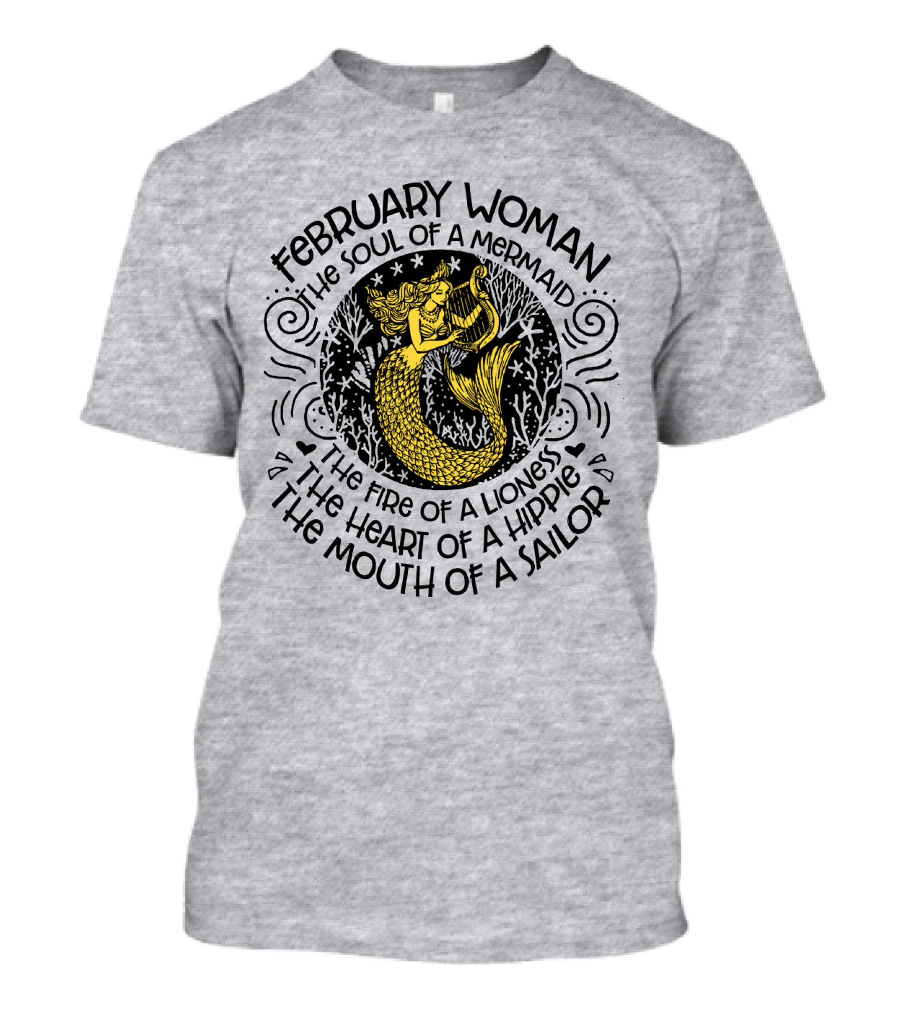 February Woman The Soul Of A Mermaid The Fire Of A Lioness The Heart Of A Hippie The Mouth Of A Sailor T-Shirt