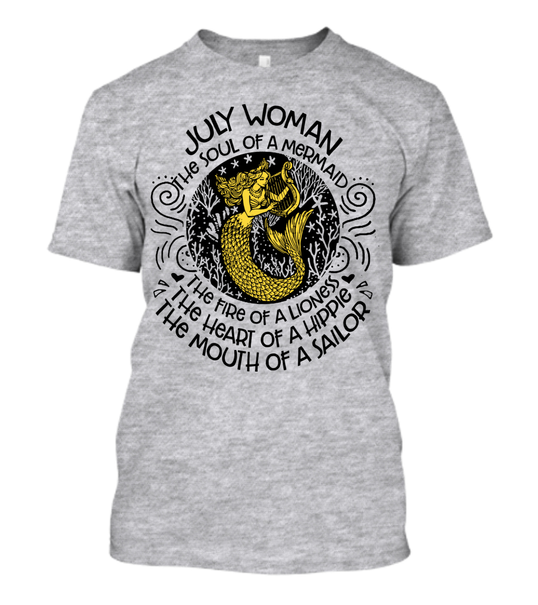 JULY WOMAN THE SOUL OF A MERMAID THE FIRE OF A LIONESS THE HEART OF A HIPPIE THE MOUTH OF A SAILOR T-Shirt