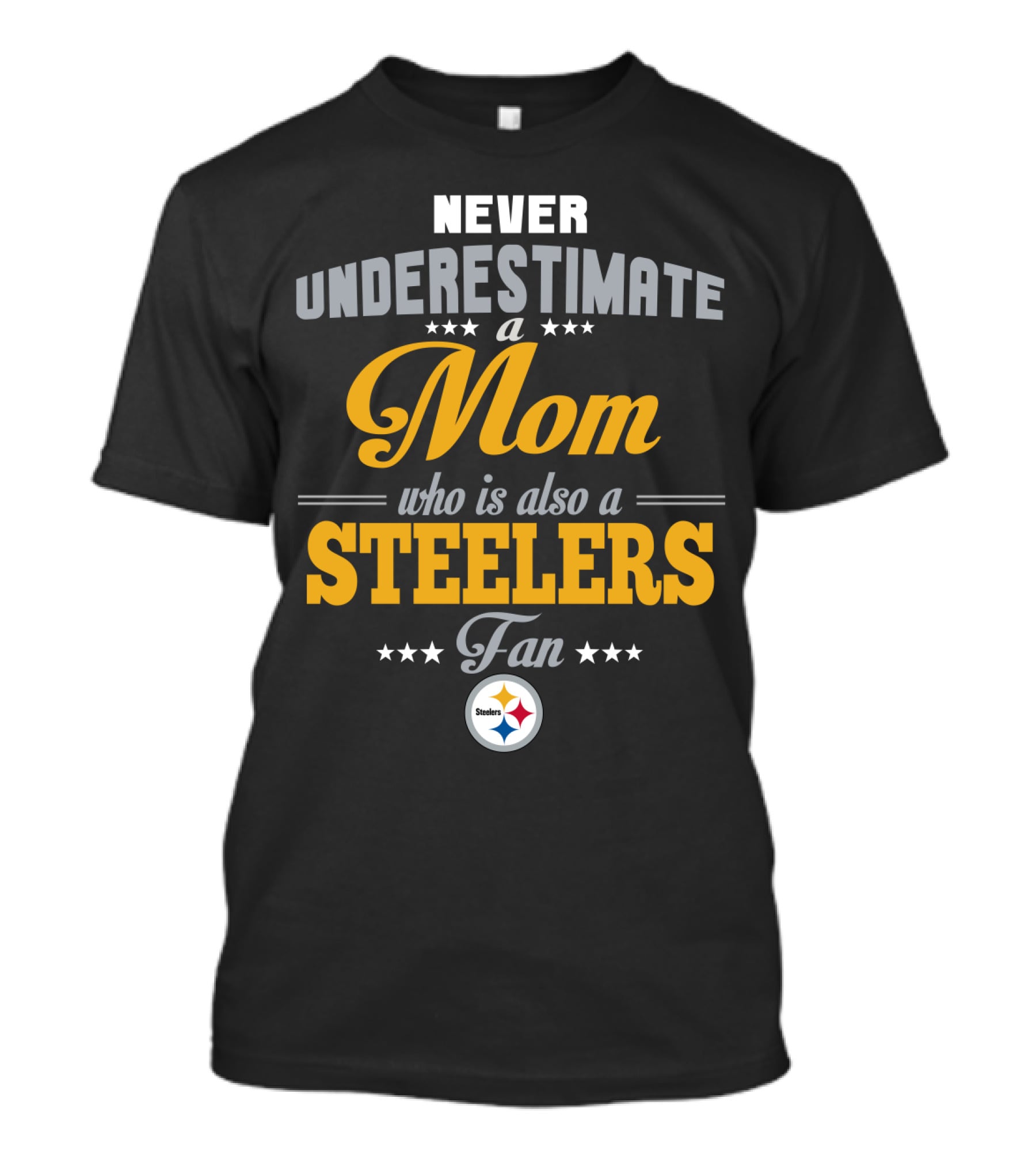 Never Underestimate A Mom Who Is Also A Steelers Fan T-Shirt