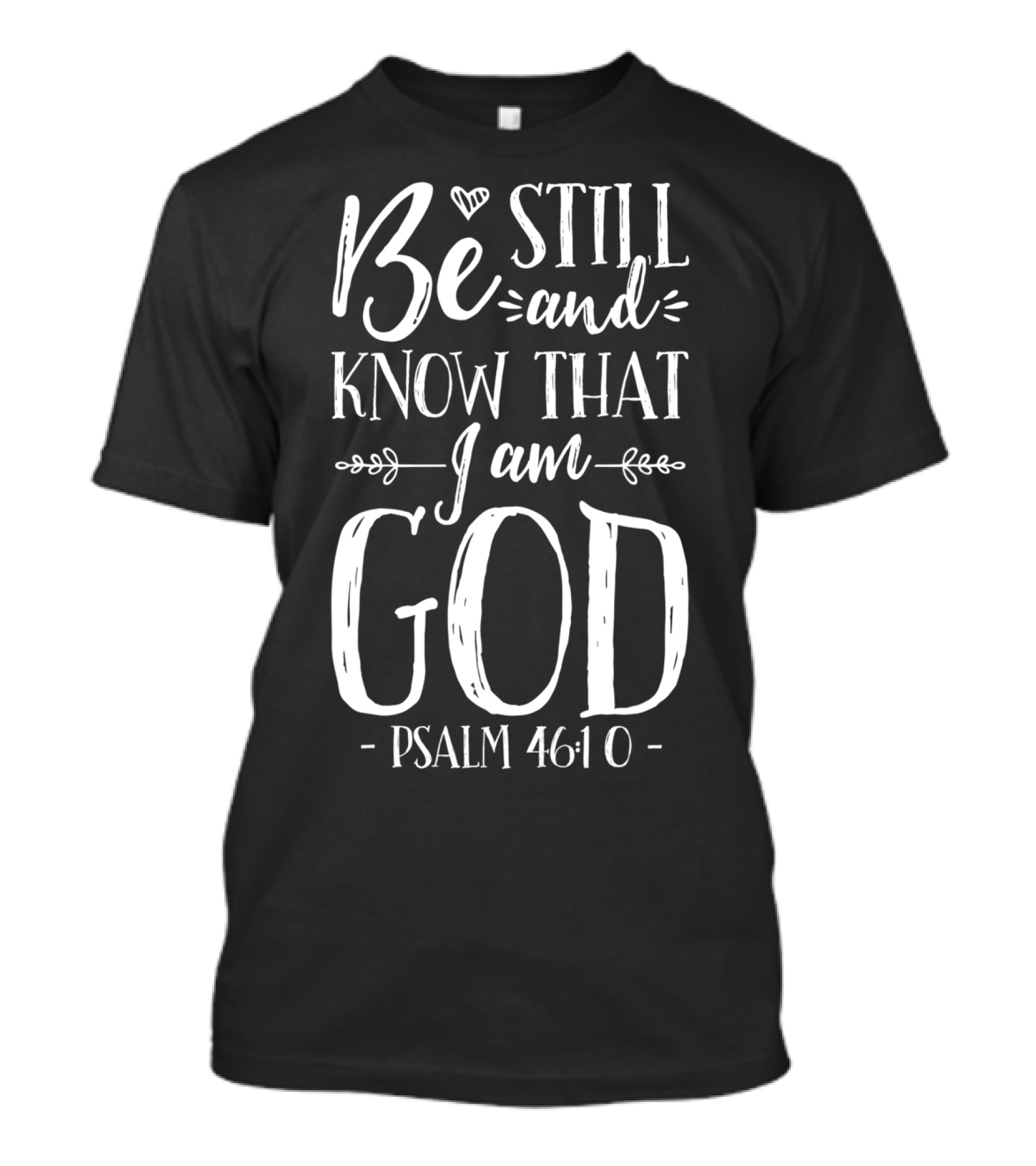 Be Still And Know That I Am God Psalm 46:10 Christian Jesus T-Shirt