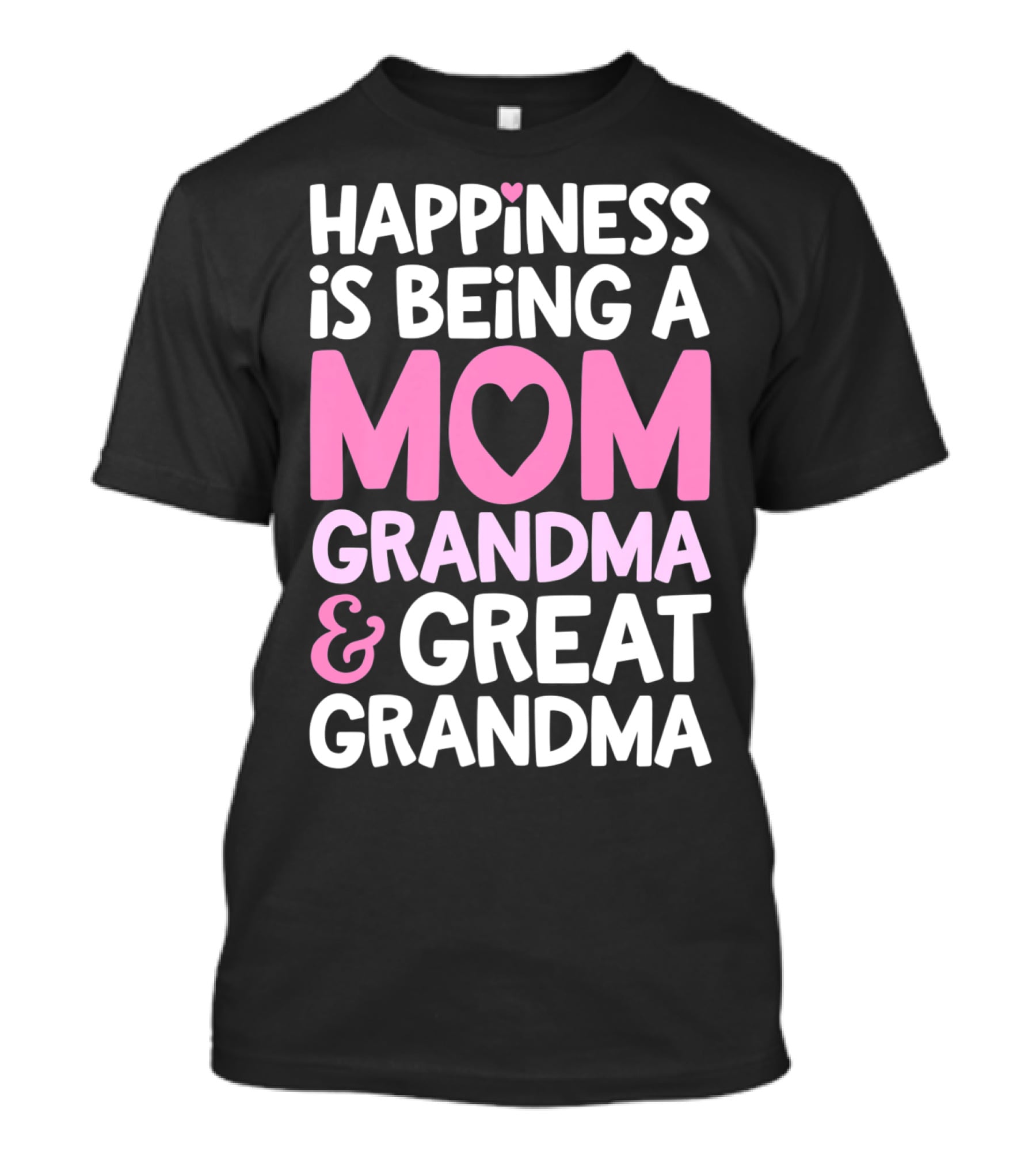 Happiness Is Being A Mom Grandma And Great Grandma T-Shirt