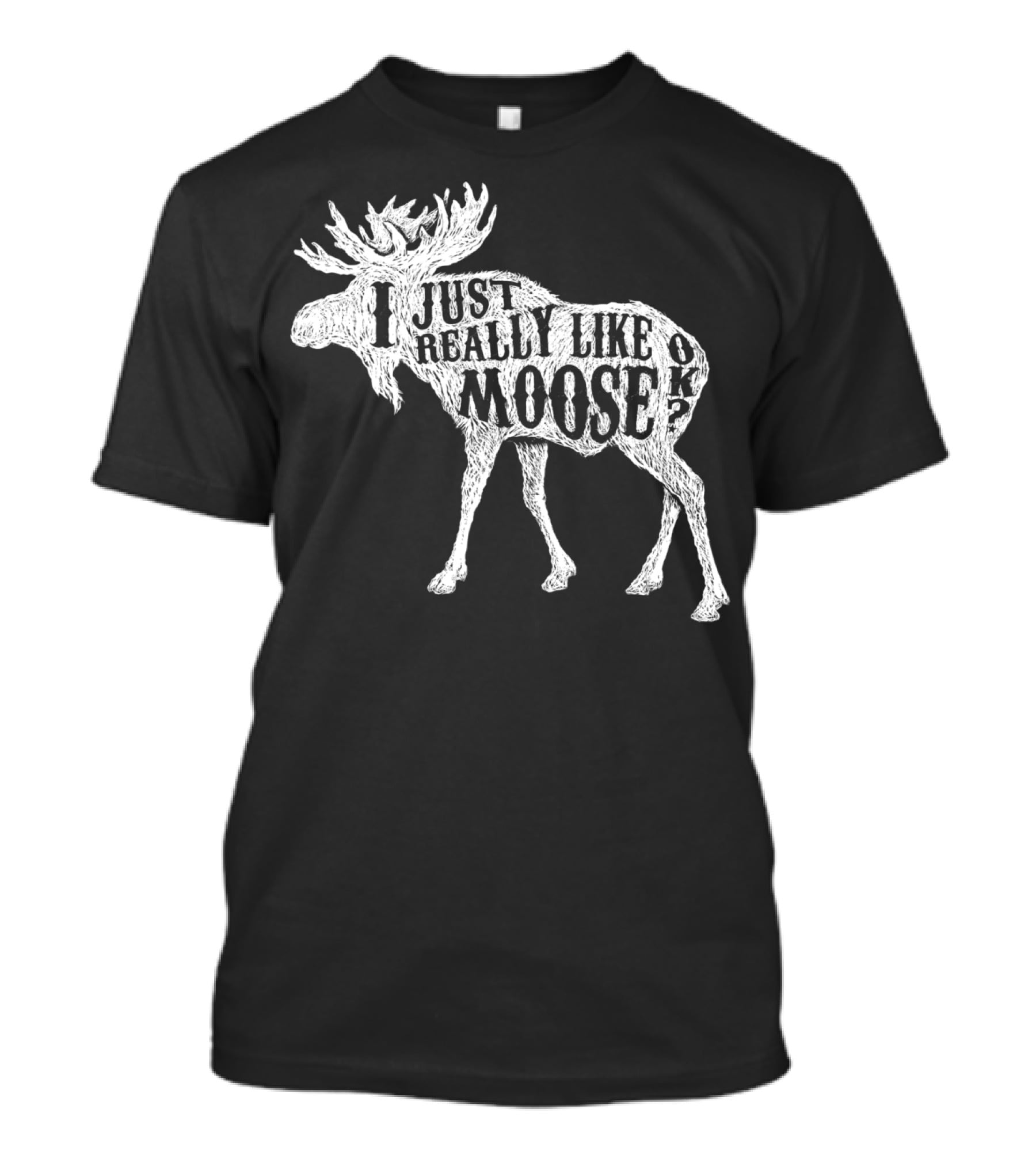 I Just Really Like Moose OK Outdoor Hunting Hunter Moose T-Shirt