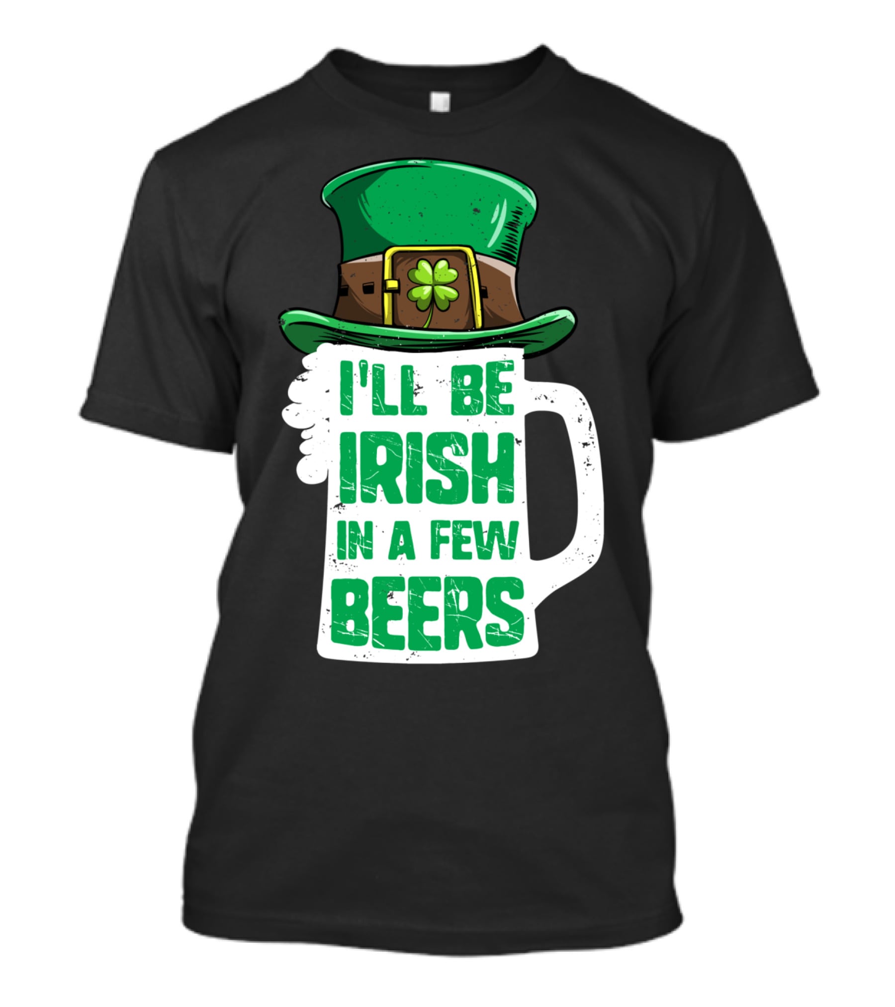 I'll Be Irish In A Few Beers St. Patrick's Day Mug With Leprechaun Hat T-Shirt