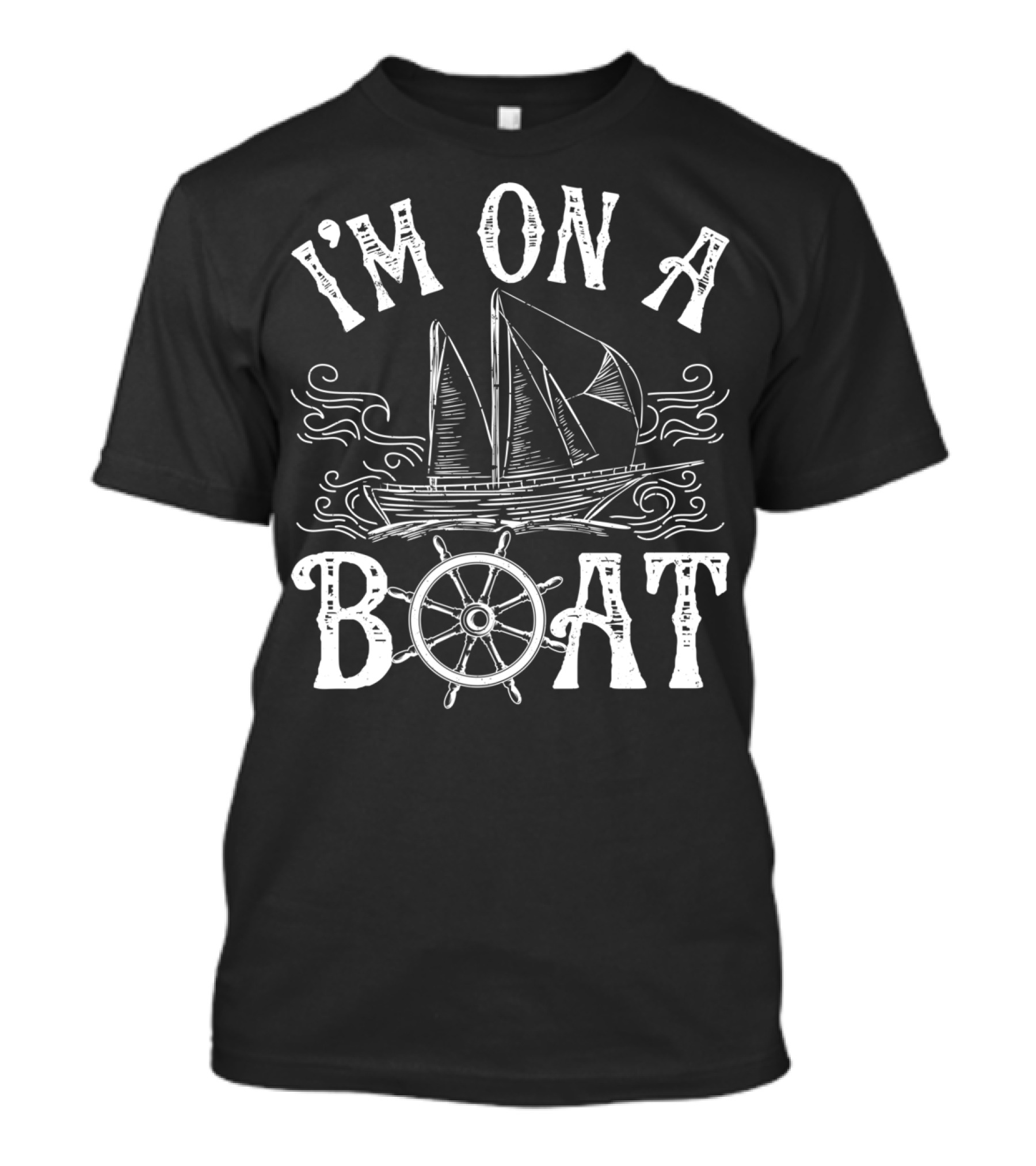 I'm On A Boat Nautical Sailing Theme With Ship And Wheel T-Shirt
