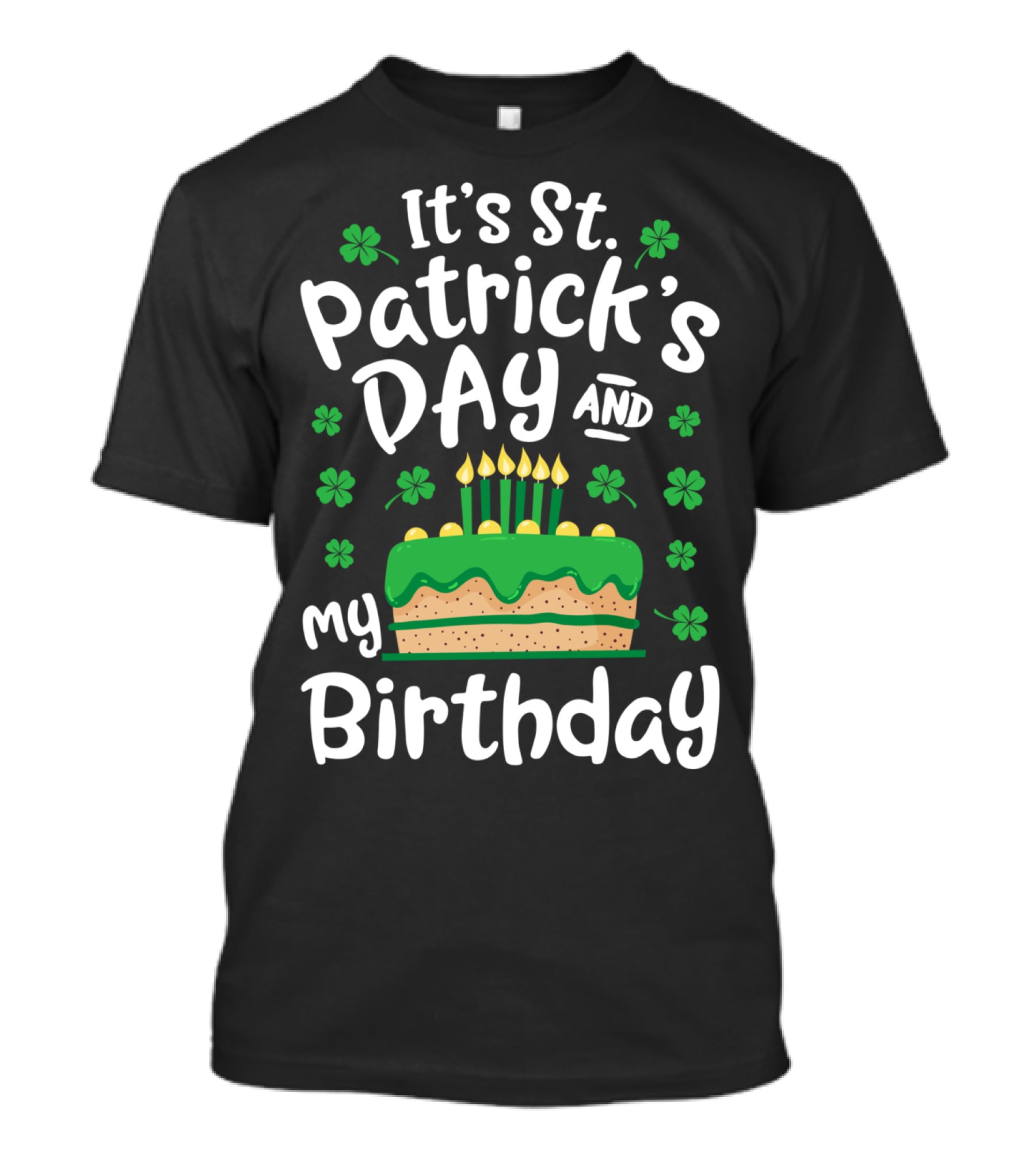It's St Patrick's Day And My Birthday With Shamrocks And Cake T-Shirt