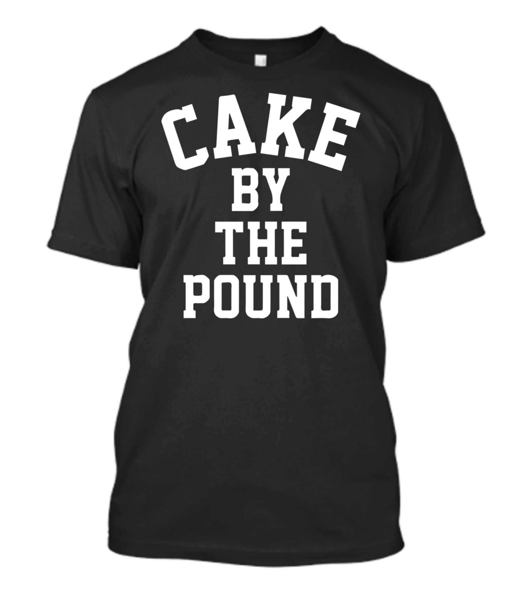 Cake By The Pound Funny Foodie Eating T-Shirt