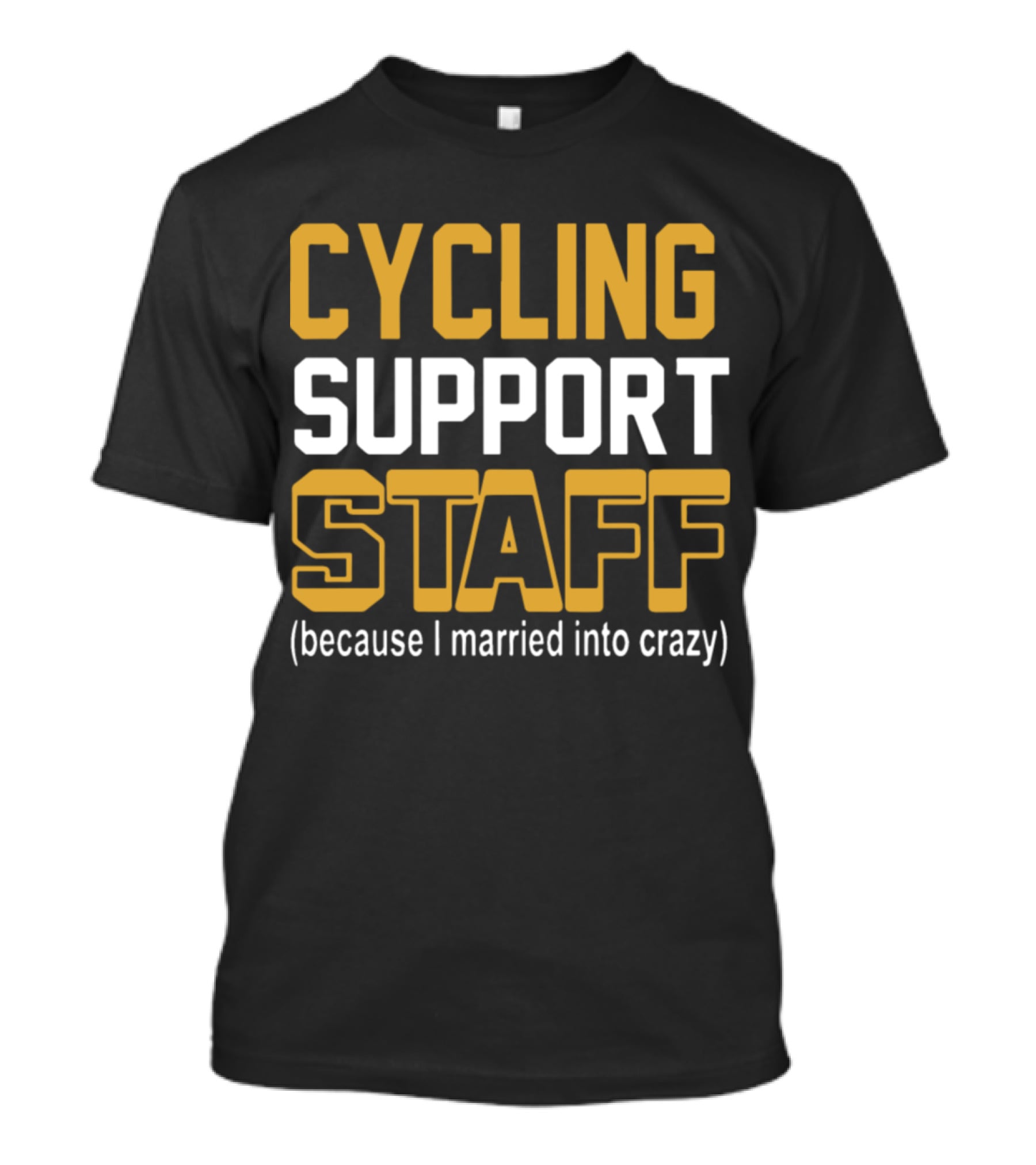 CYCLING SUPPORT STAFF (because I Married Into Crazy) T-Shirt