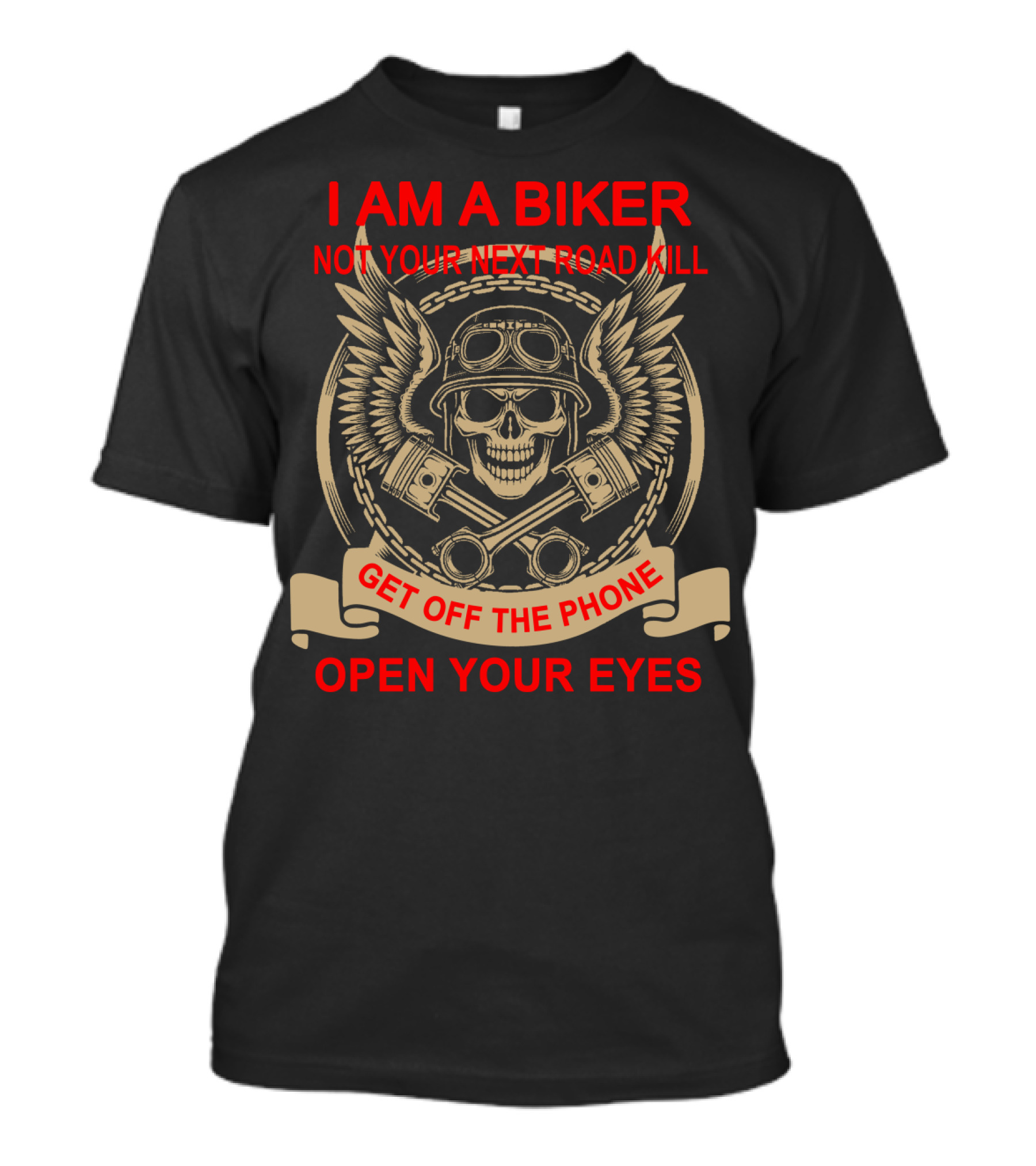 I Am A Biker Not Your Next Road Kill Get Off The Phone Open Your Eyes T-Shirt