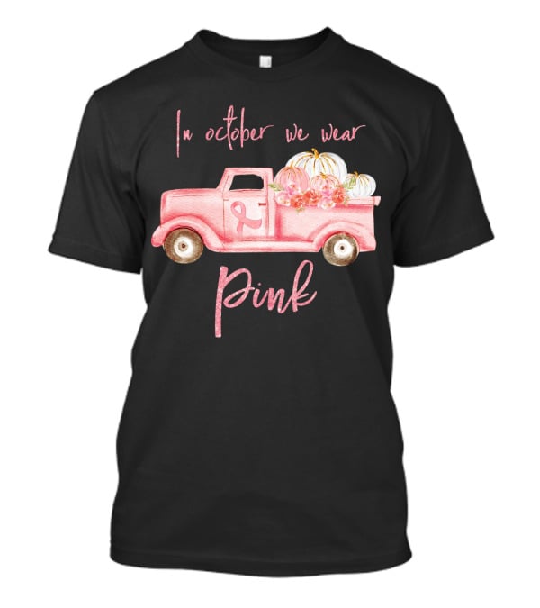 In October We Wear Pink Ribbon Truck With Pumpkins T-Shirt
