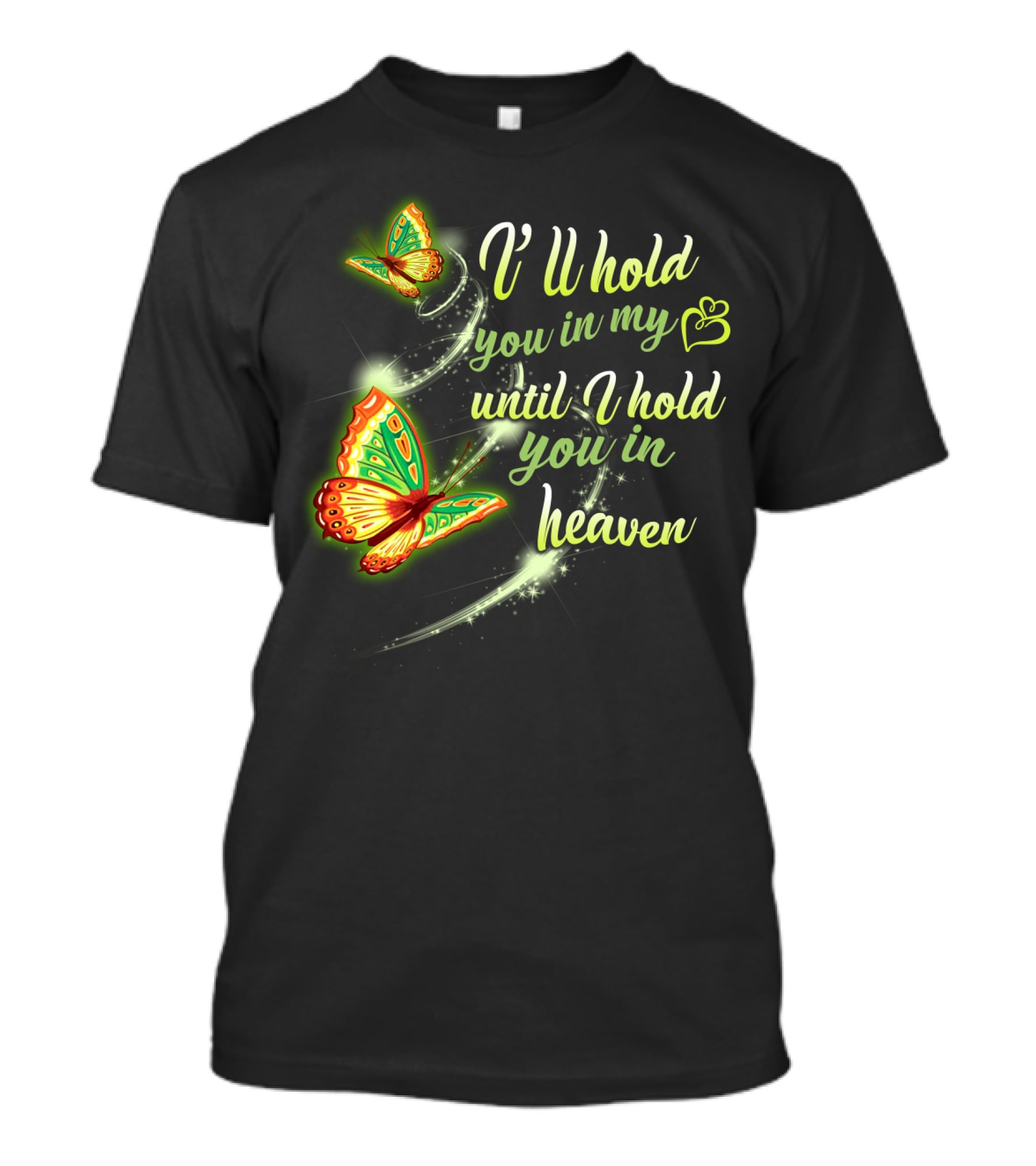 I’ll Hold You In My Heart With Butterflies Until I Hold You In Heaven T-Shirt