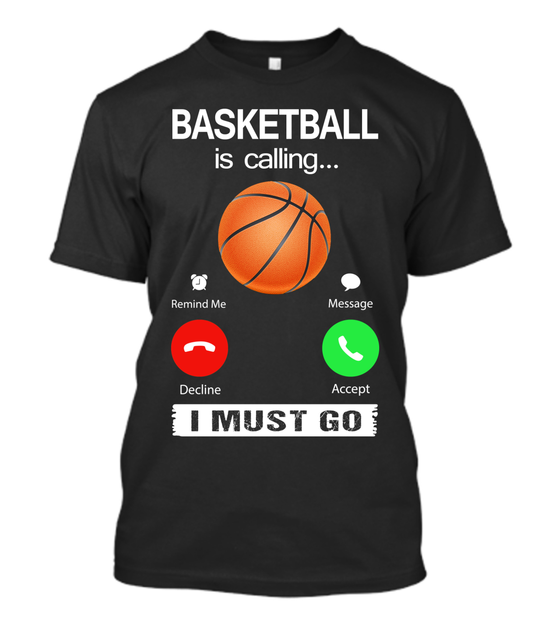 Basketball Is Calling Decline Accept I Must Go T-Shirt