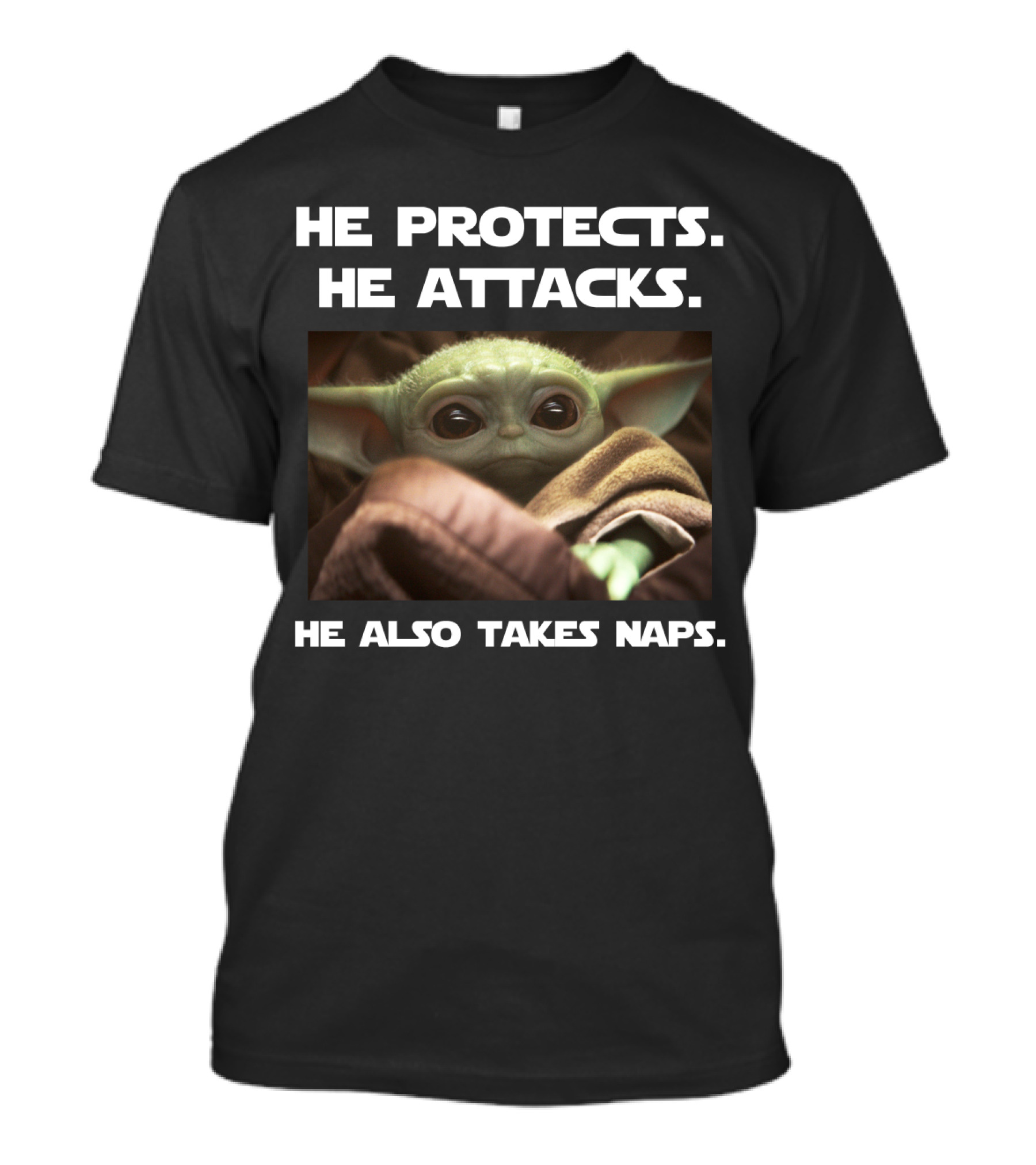 He Protects He Attacks He Also Takes Naps Baby Yoda T-Shirt
