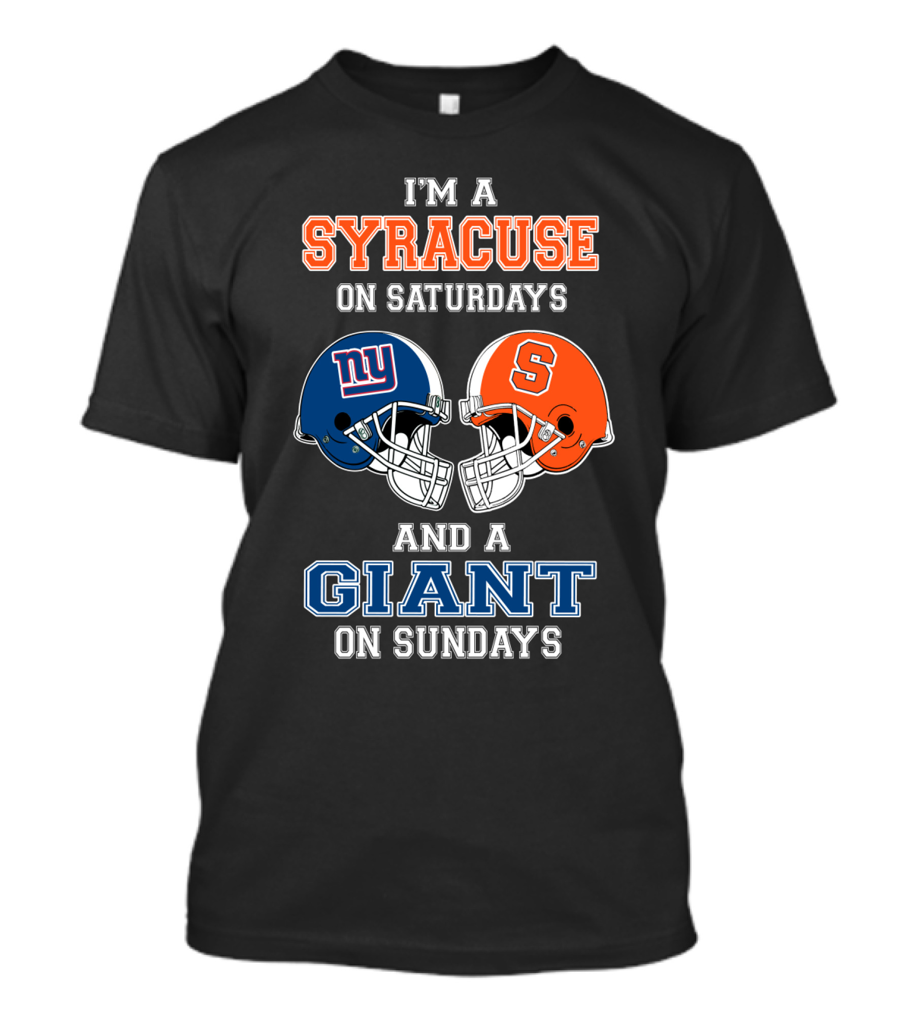 I'm A Syracuse On Saturdays And A Giant On Sundays T-Shirt