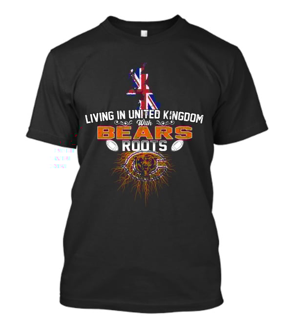 LIVING IN UNITED KINGDOM WITH BEARS ROOTS United Kingdom With Bears Roots Flag Football T-Shirt