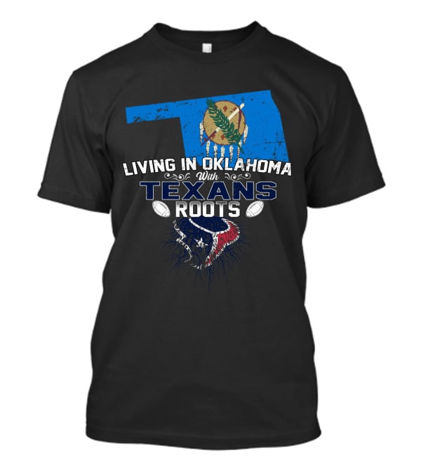 Living In Oklahoma With Texans Roots Oklahoma State Flag And Football T-Shirt