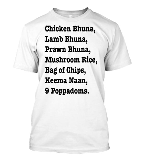 Chicken Bhuna Lamb Bhuna Prawn Bhuna Mushroom Rice Bag Of Chips Keema Naan 9 Poppadoms T-Shirt