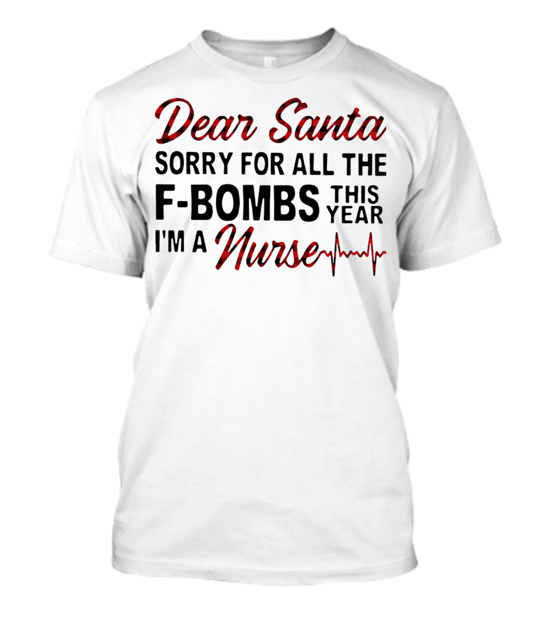Dear Santa Sorry For All The F-Bombs This Year I’m A Nurse T-Shirt