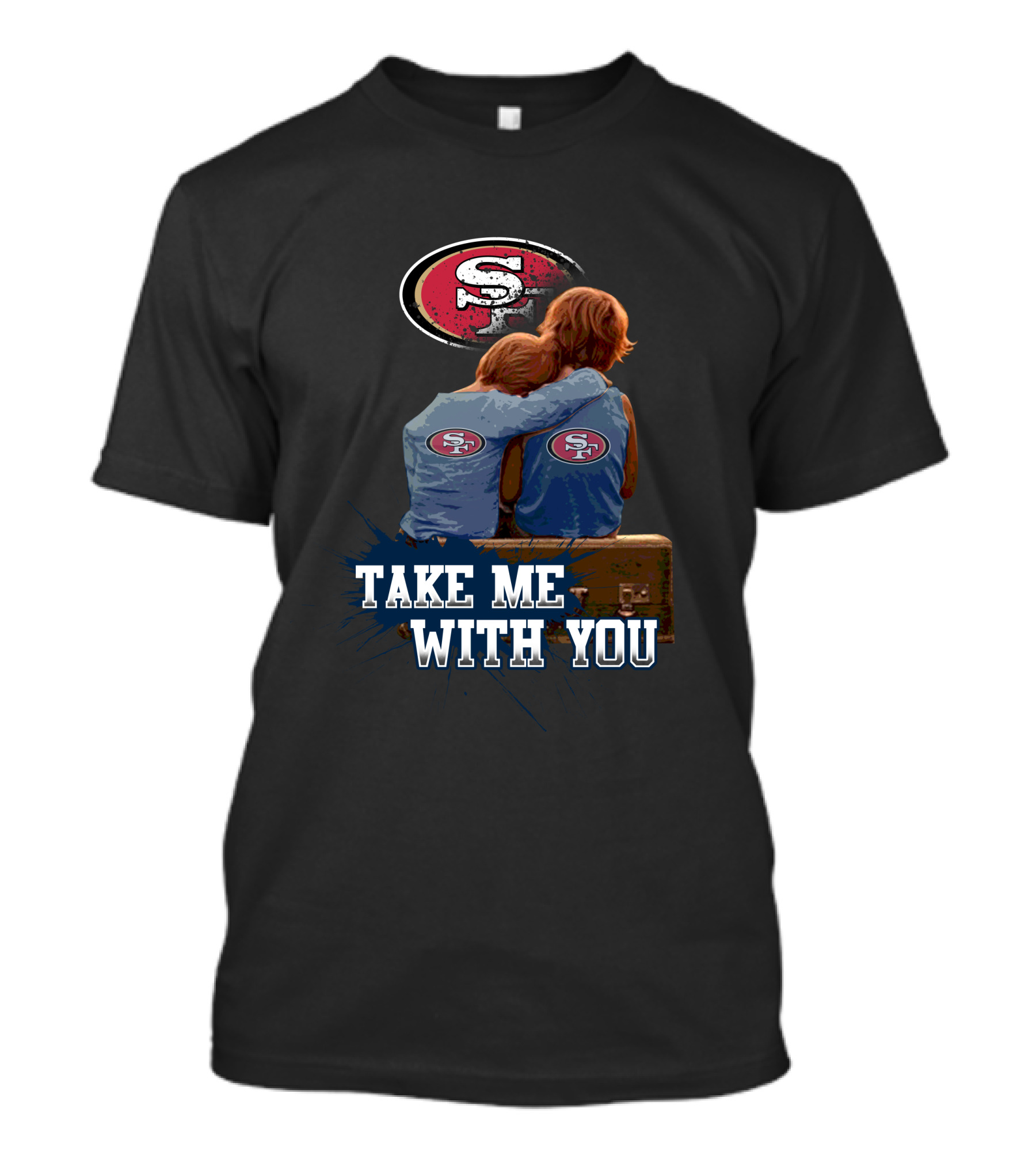 49ers Logo With Kids Hugging Take Me With You T-Shirt