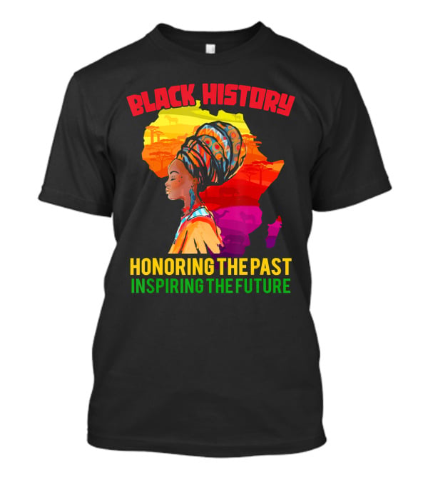 Black History Africa Honoring The Past Inspiring The Future T-Shirt