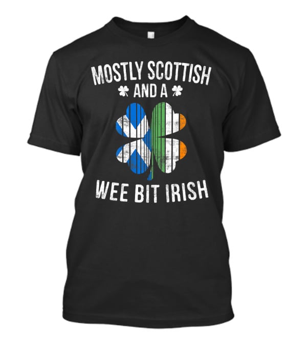 Mostly Scottish And A Wee Bit Irish St Patrick's Day Shamrock Flag T-Shirt