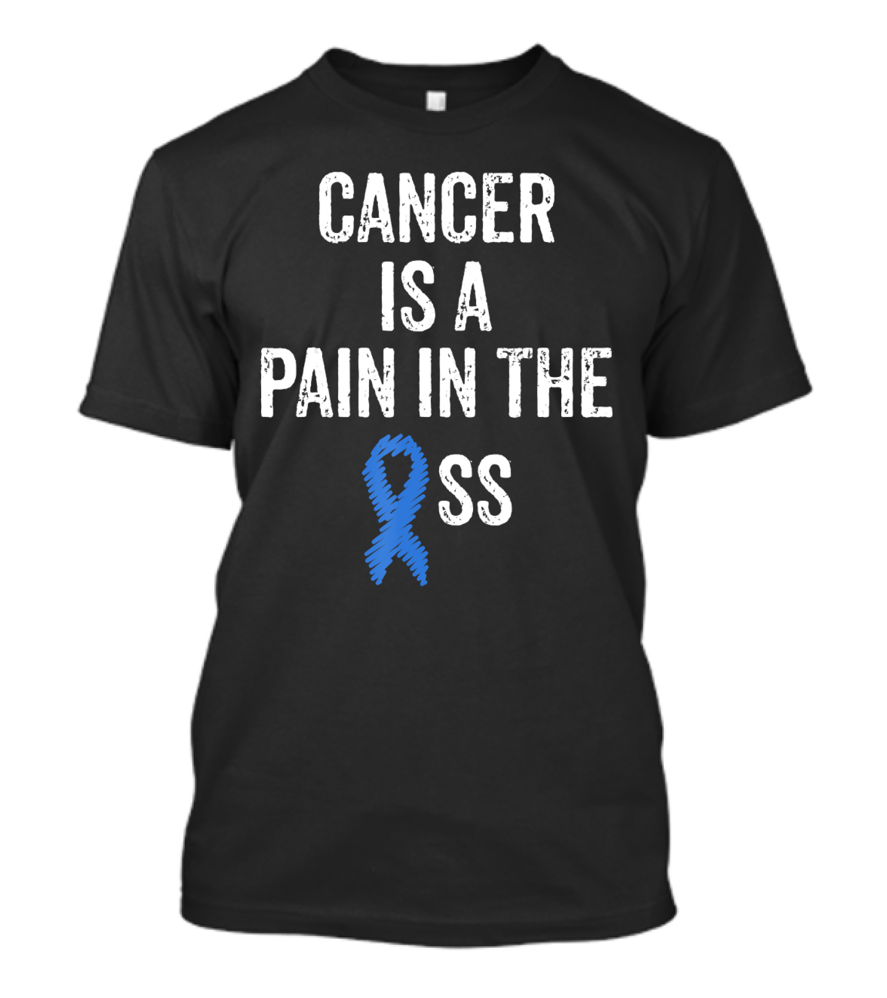 Cancer Is A Pain In The Ass Colon Cancer Awareness Blue T-Shirt