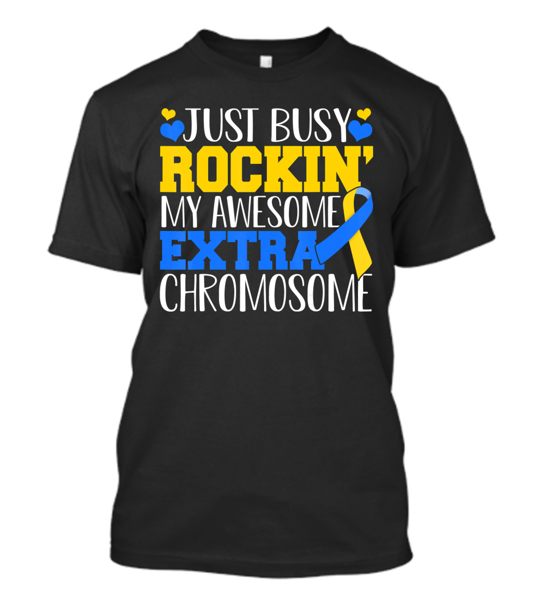 Just Busy Rockin My Awesome Extra Chromosome Blue And Yellow Awareness Ribbon Hearts T-Shirt