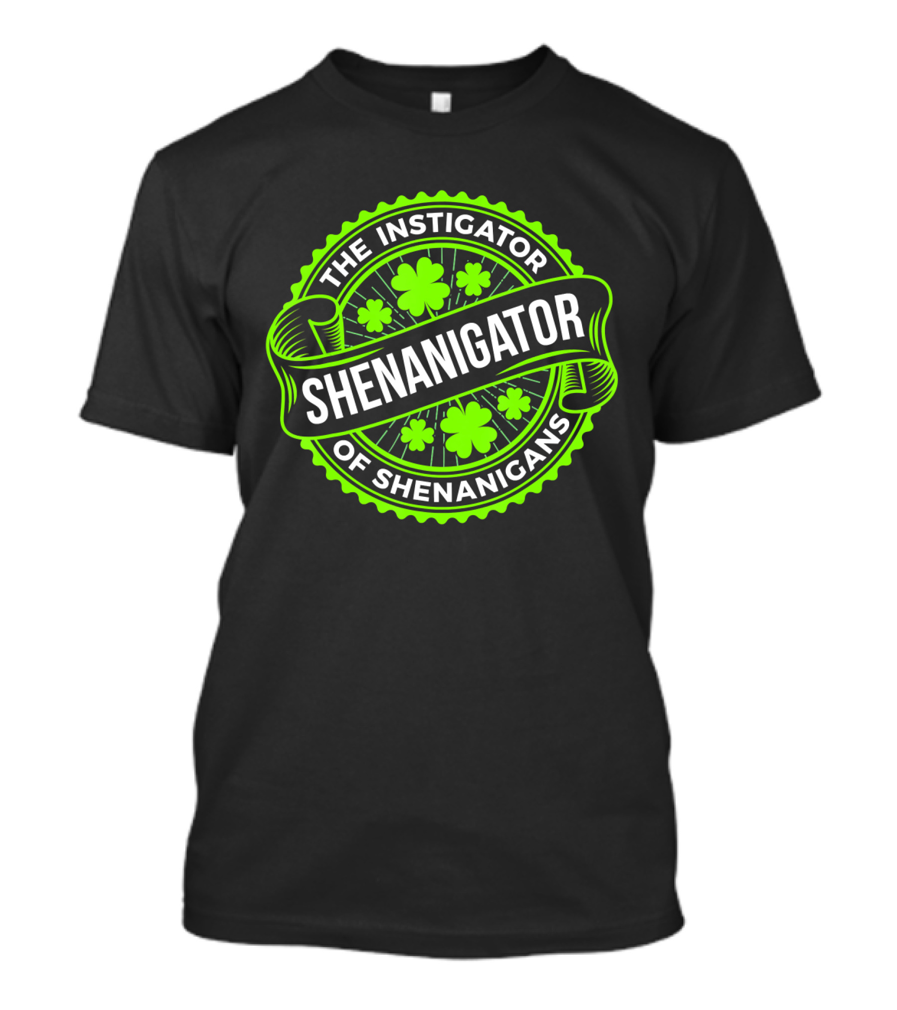 Shenanigator The Instigator Of Shenanigans Green St Patricks Day T-Shirt