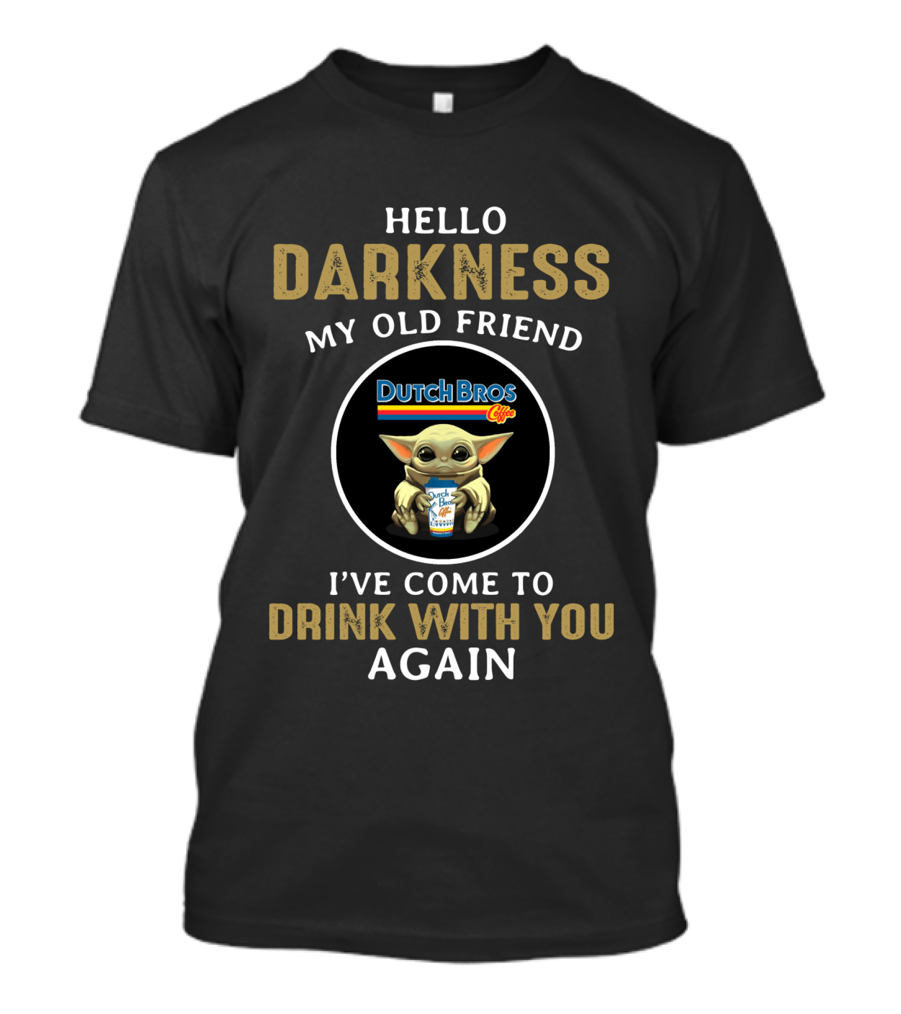 Hello Darkness My Old Friend Dutch Bros I've Come To Drink With You Again T-Shirt