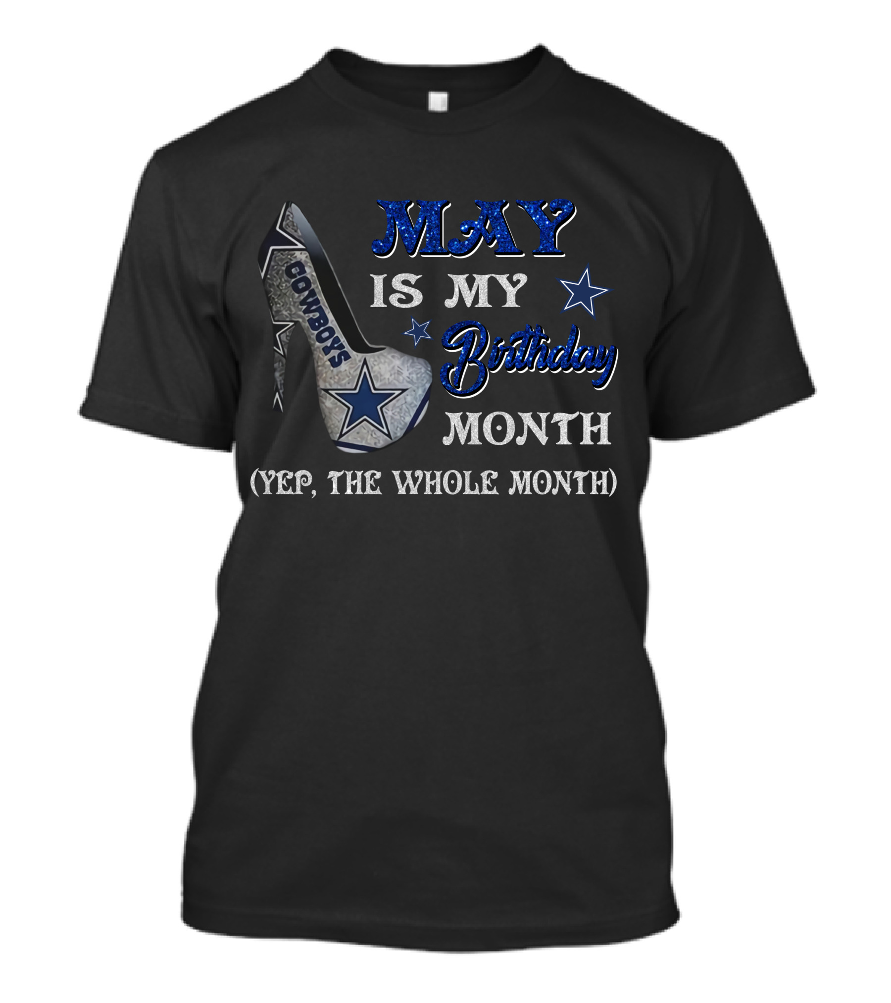 May Is My Birthday Month Cowboys Yep The Whole Month T-Shirt