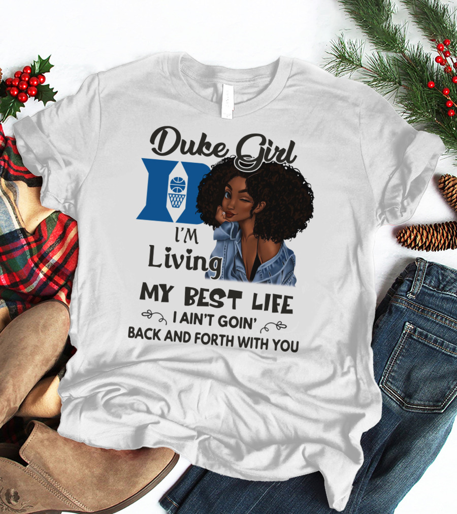 Duke Girl Living My Best Life I Ain't Goin' Back And Forth With You T-Shirt