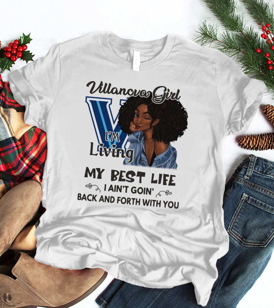 Villanova Girl I'm Living My Best Life I Ain't Goin' Back And Forth With You T-Shirt