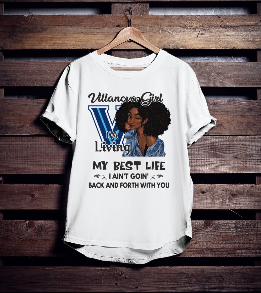 Villanova Girl I'm Living My Best Life I Ain't Goin' Back And Forth With You T-Shirt