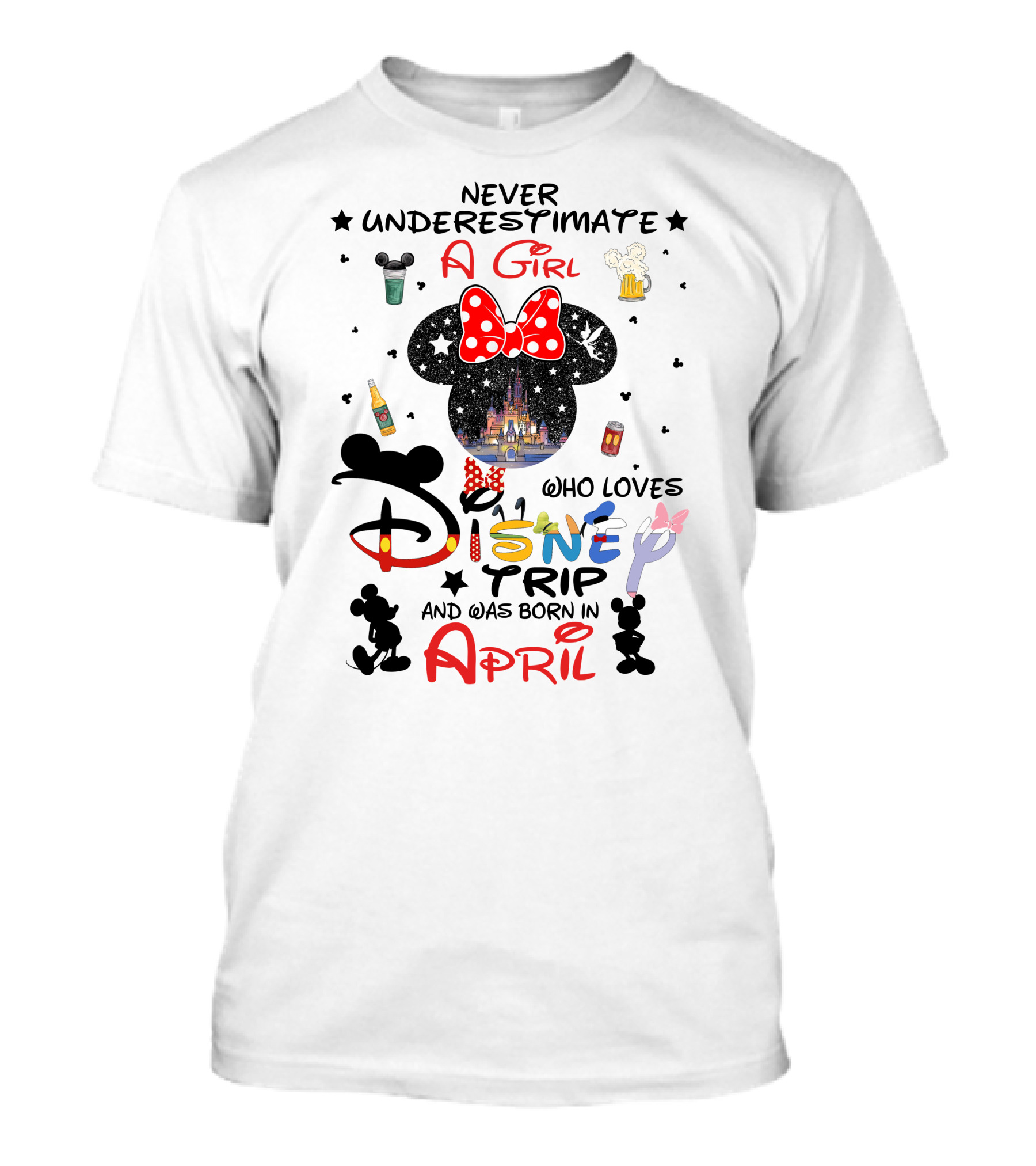 Never Underestimate A Girl Who Loves Disney Trip And Was Born In April T-Shirt