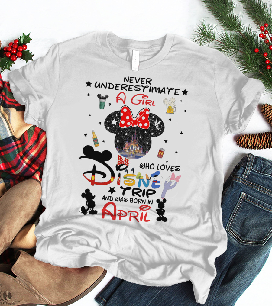 Never Underestimate A Girl Who Loves Disney Trip And Was Born In April T-Shirt