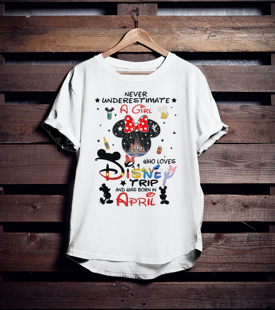 Never Underestimate A Girl Who Loves Disney Trip And Was Born In April T-Shirt
