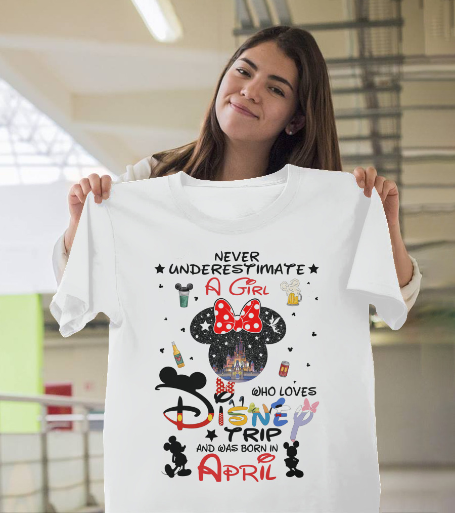 Never Underestimate A Girl Who Loves Disney Trip And Was Born In April T-Shirt