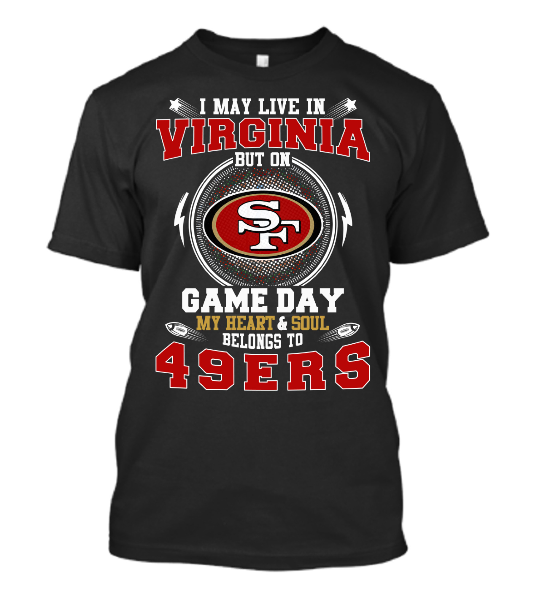 I May Live In Virginia My Heart & Soul Belongs To 49ers Game Day T-Shirt