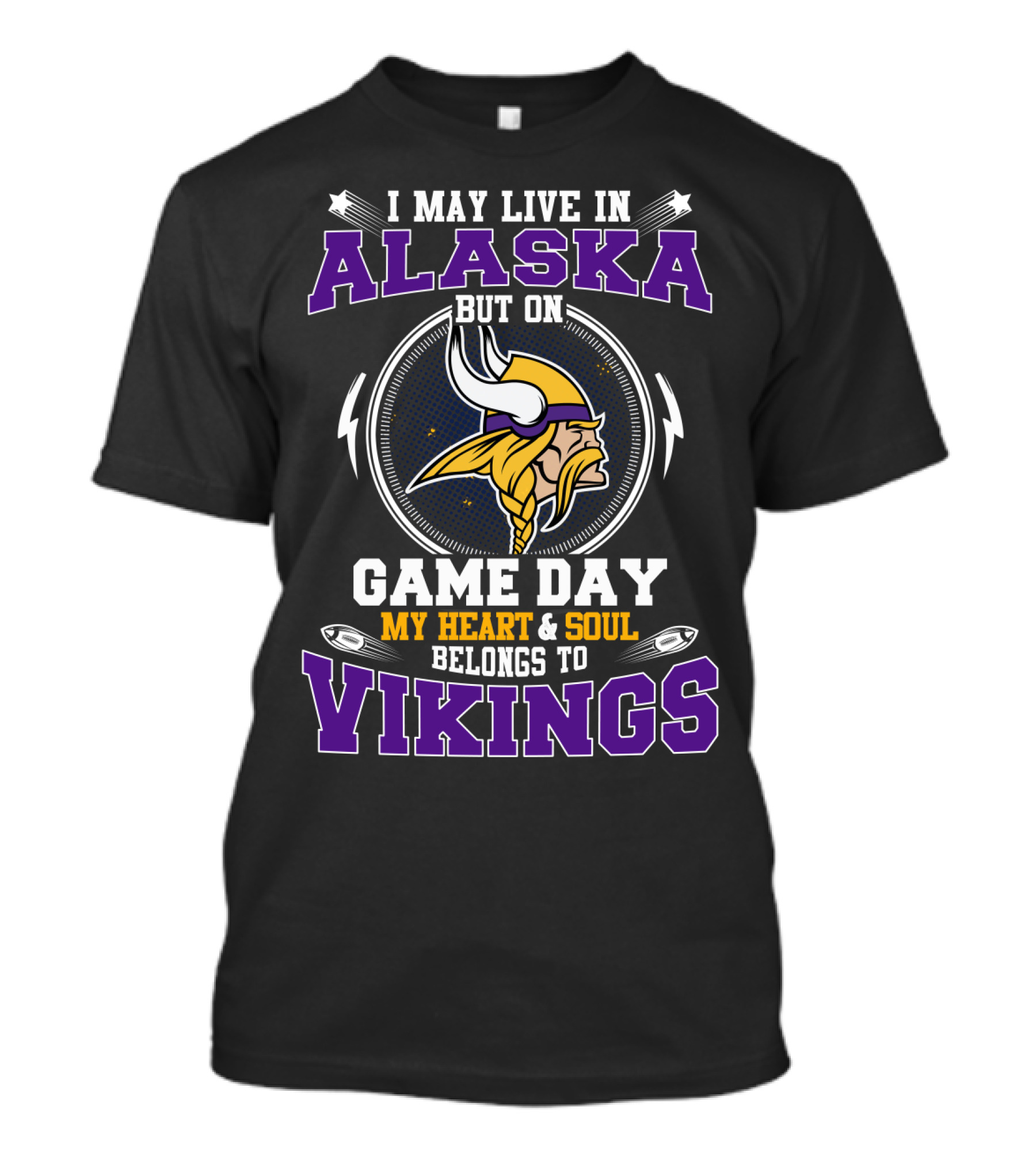 I May Live In Alaska But On Game Day My Heart And Soul Belongs To Vikings T-Shirt