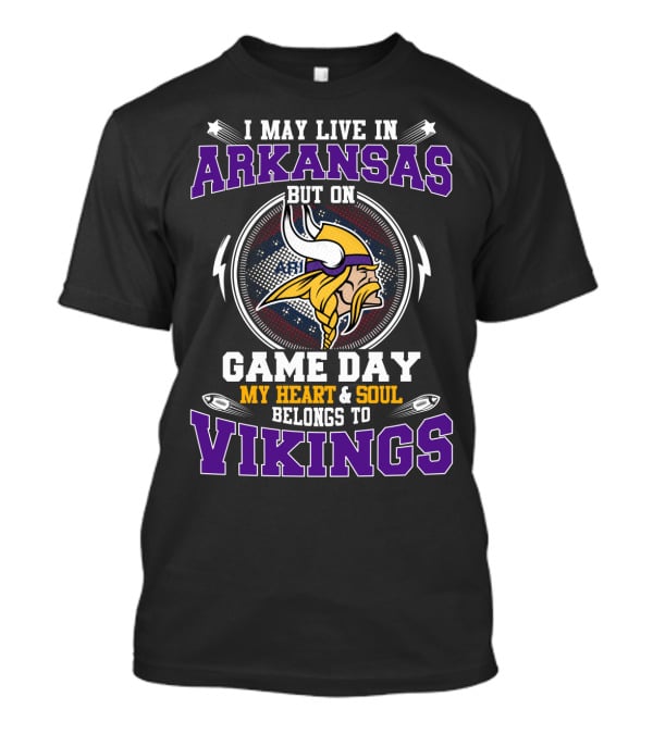 I May Live In Arkansas But On Game Day My Heart And Soul Belongs To Vikings T-Shirt